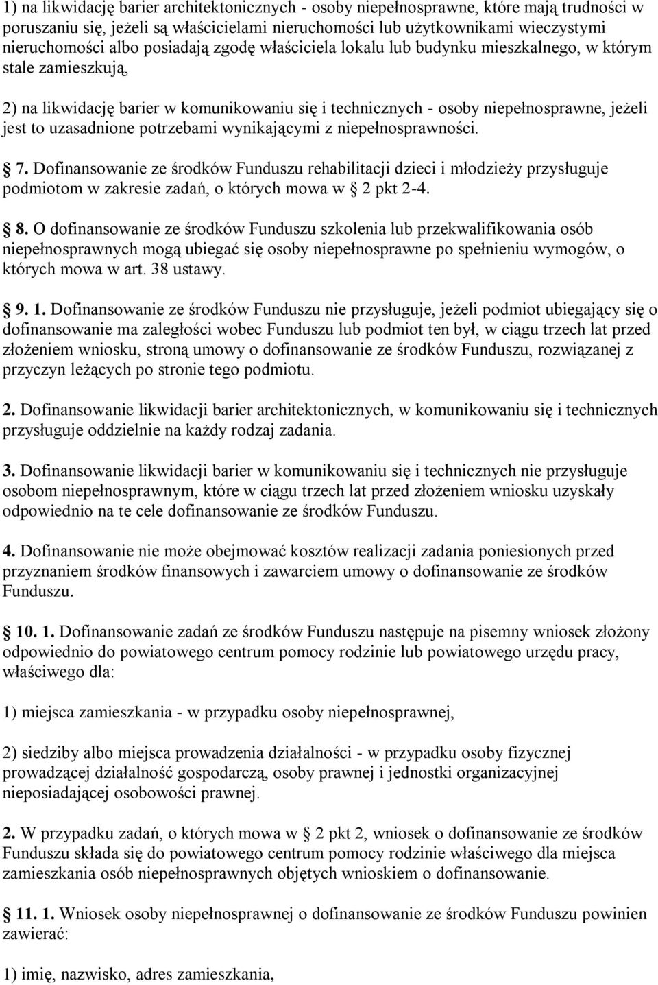 potrzebami wynikającymi z niepełnosprawności. 7. Dofinansowanie ze środków Funduszu rehabilitacji dzieci i młodzieży przysługuje podmiotom w zakresie zadań, o których mowa w 2 pkt 2-4. 8.