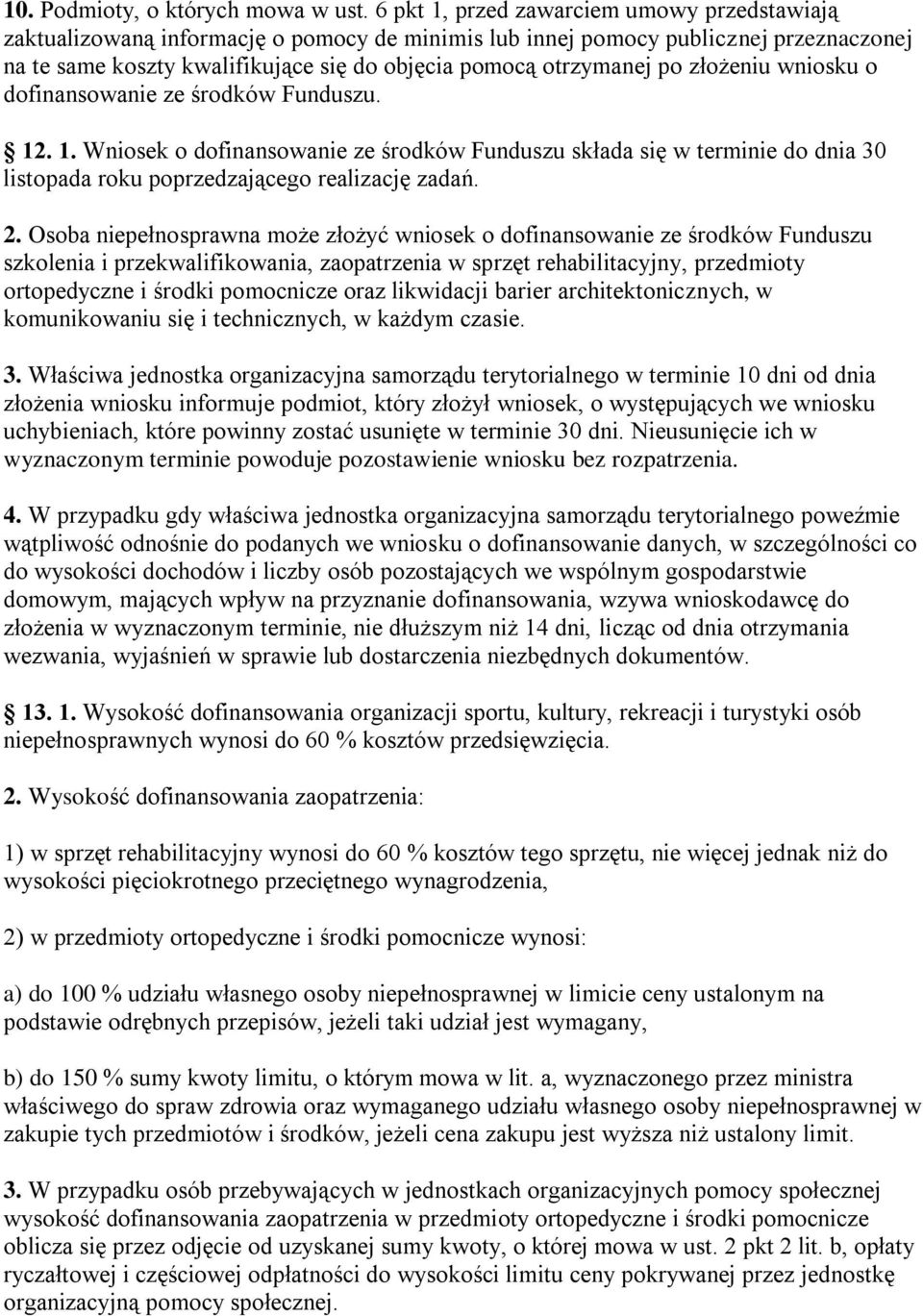 po złożeniu wniosku o dofinansowanie ze środków Funduszu. 12. 1. Wniosek o dofinansowanie ze środków Funduszu składa się w terminie do dnia 30 listopada roku poprzedzającego realizację zadań. 2.