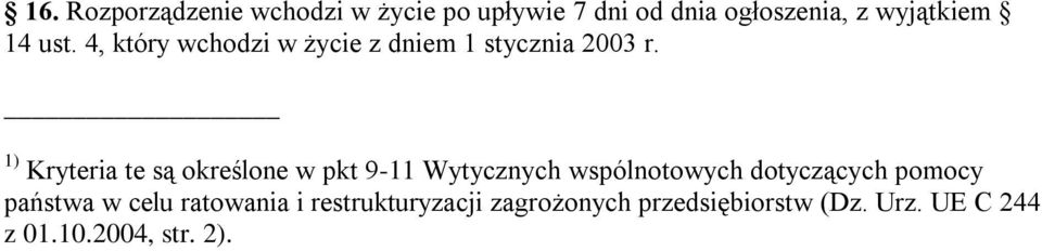 1) Kryteria te są określone w pkt 9-11 Wytycznych wspólnotowych dotyczących pomocy