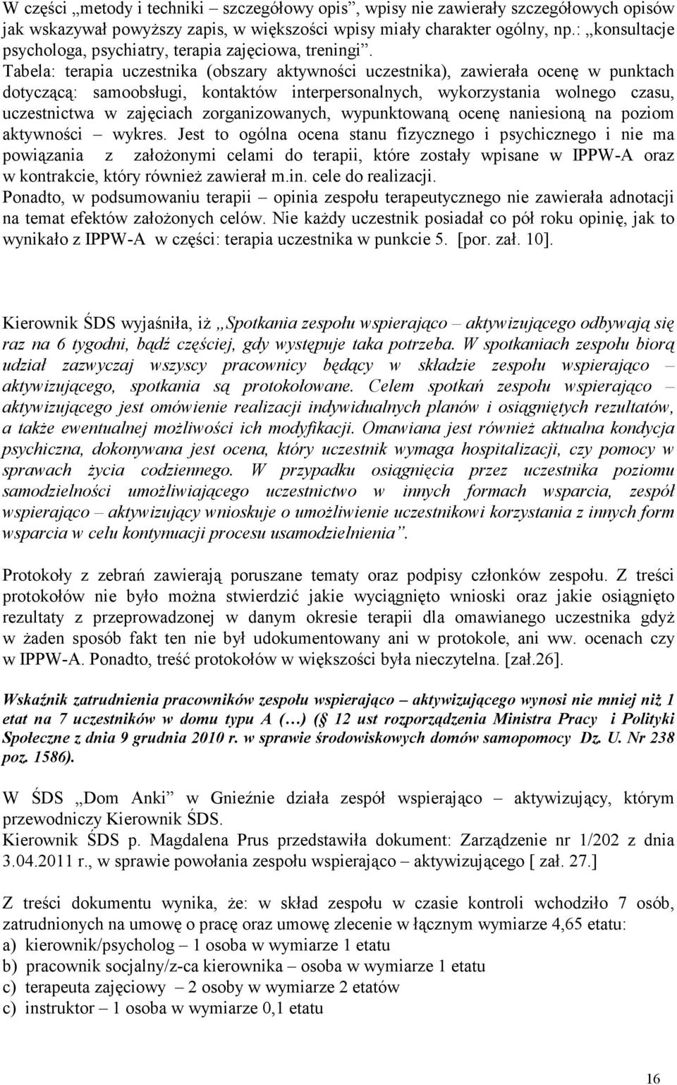 Tabela: terapia uczestnika (obszary aktywności uczestnika), zawierała ocenę w punktach dotyczącą: samoobsługi, kontaktów interpersonalnych, wykorzystania wolnego czasu, uczestnictwa w zajęciach