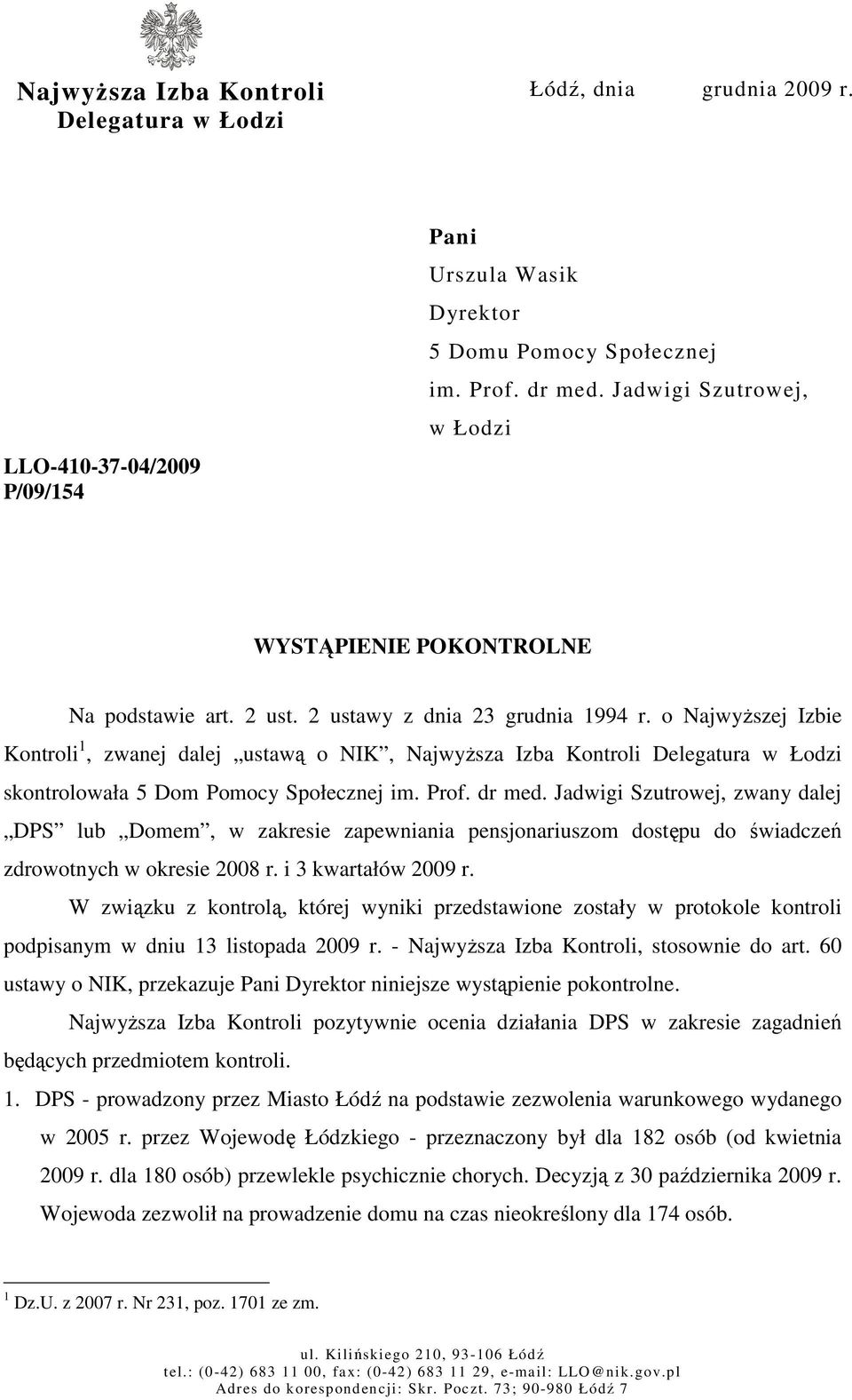 o NajwyŜszej Izbie Kontroli 1, zwanej dalej ustawą o NIK, NajwyŜsza Izba Kontroli Delegatura w Łodzi skontrolowała 5 Dom Pomocy Społecznej im. Prof. dr med.