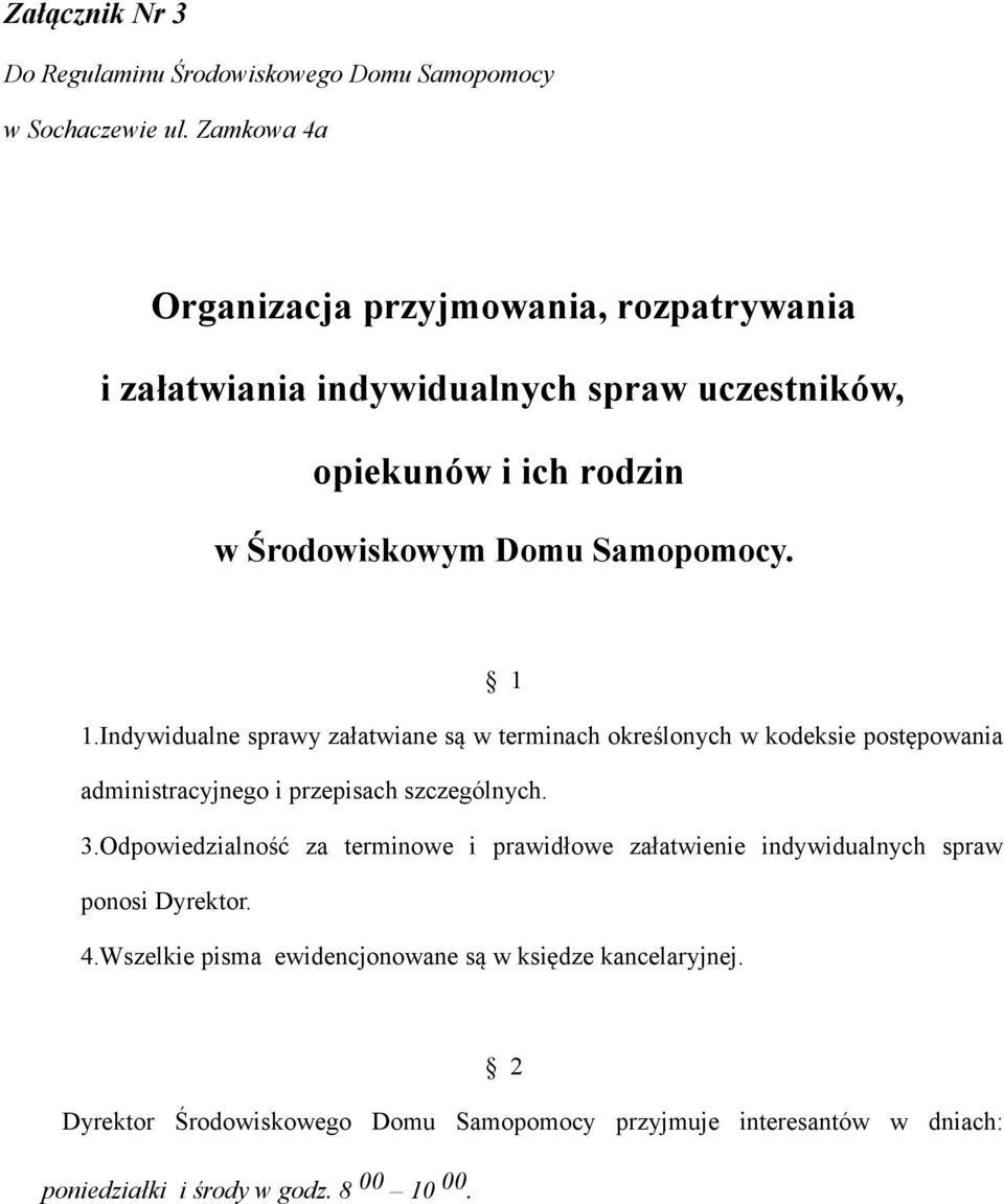 Indywidualne sprawy załatwiane są w terminach określonych w kodeksie postępowania administracyjnego i przepisach szczególnych. 3.