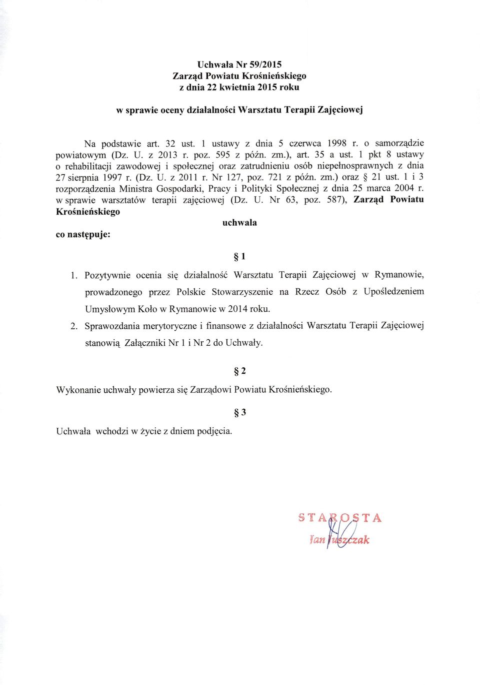 1 pkt 8 ustawy o rehabilitacji zawodowej i społecznej oraz zatrudnieniu osób niepełnosprawnych z dnia 27 sierpnia 1997 r. (Dz. U. z 2011 r. Nr 127, poz. 721 z późn. zm.) oraz 21 ust.