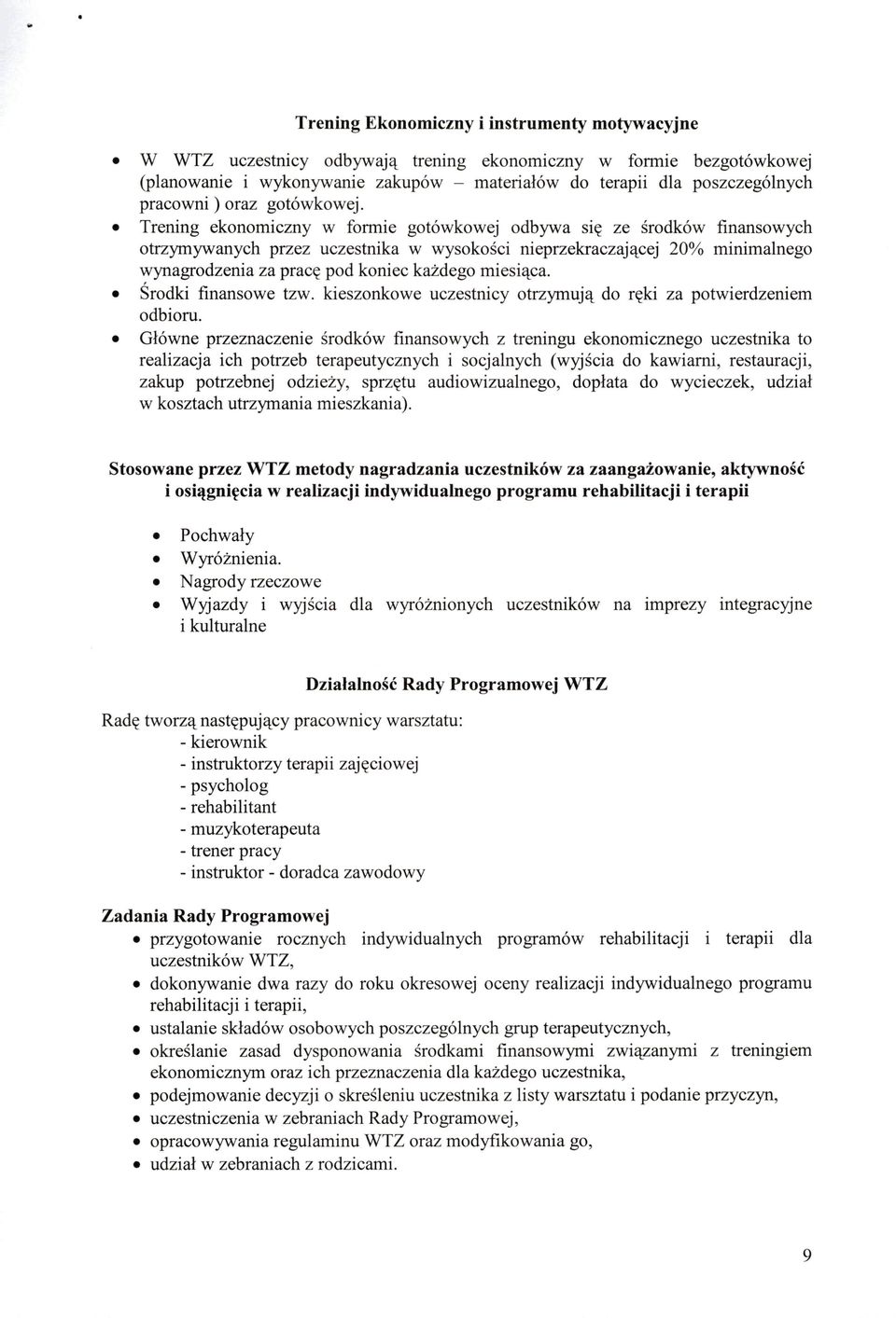 Trening ekonomiczny w formie gotówkowej odbywa się ze środków finansowych otrzymywanych przez uczestnika w wysokości nieprzekraczającej 20% minimalnego wynagrodzenia za pracę pod koniec każdego