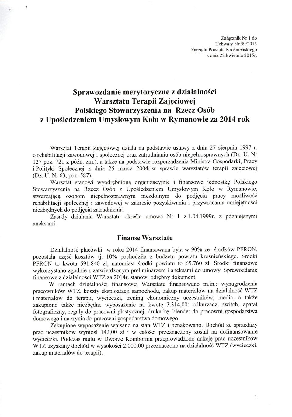 na podstawie ustawy z dnia 27 sierpnia 1997 r. o rehabilitacji zawodowej i społecznej oraz zatrudnianiu osób niepełnosprawnych (Dz. l). Nr 127 poz. 721 z późn. zm.