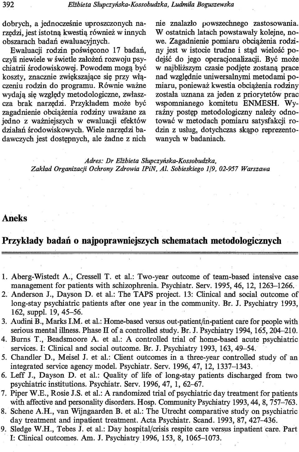 Równie ważne wydają się względy metodologiczne, zwłaszcza brak narzędzi. Przykładem może być zagadnienie obciążenia rodziny uważane za jedno z ważniejszych w ewaluacji efektów działań środowiskowych.