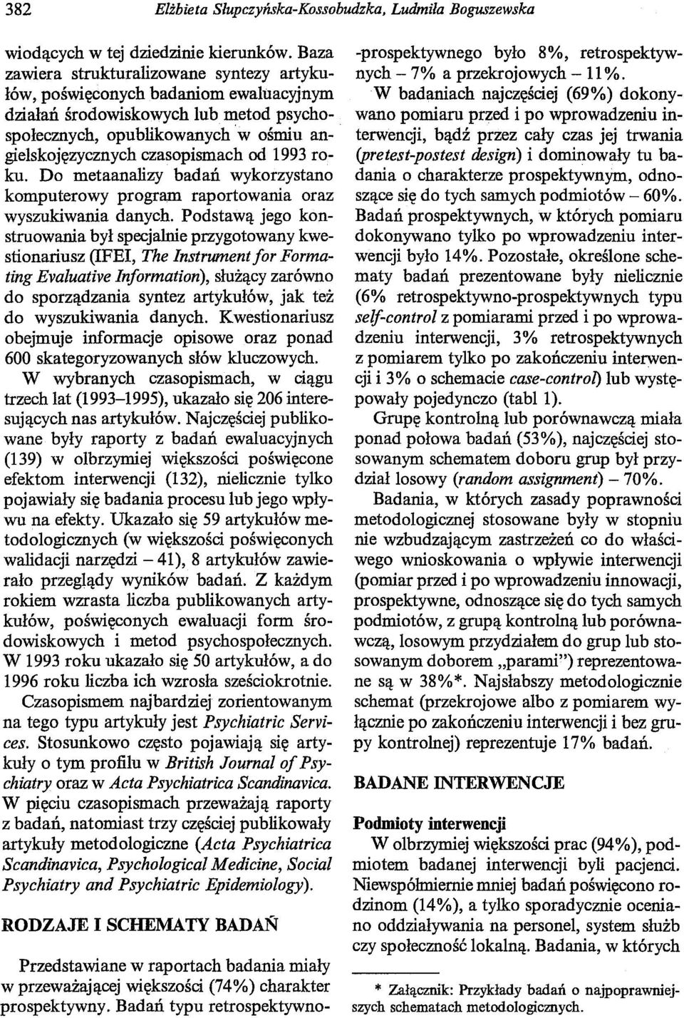 1993 roku. Do metaanalizy badań wykorzystano komputerowy program raportowania oraz wyszukiwania danych.