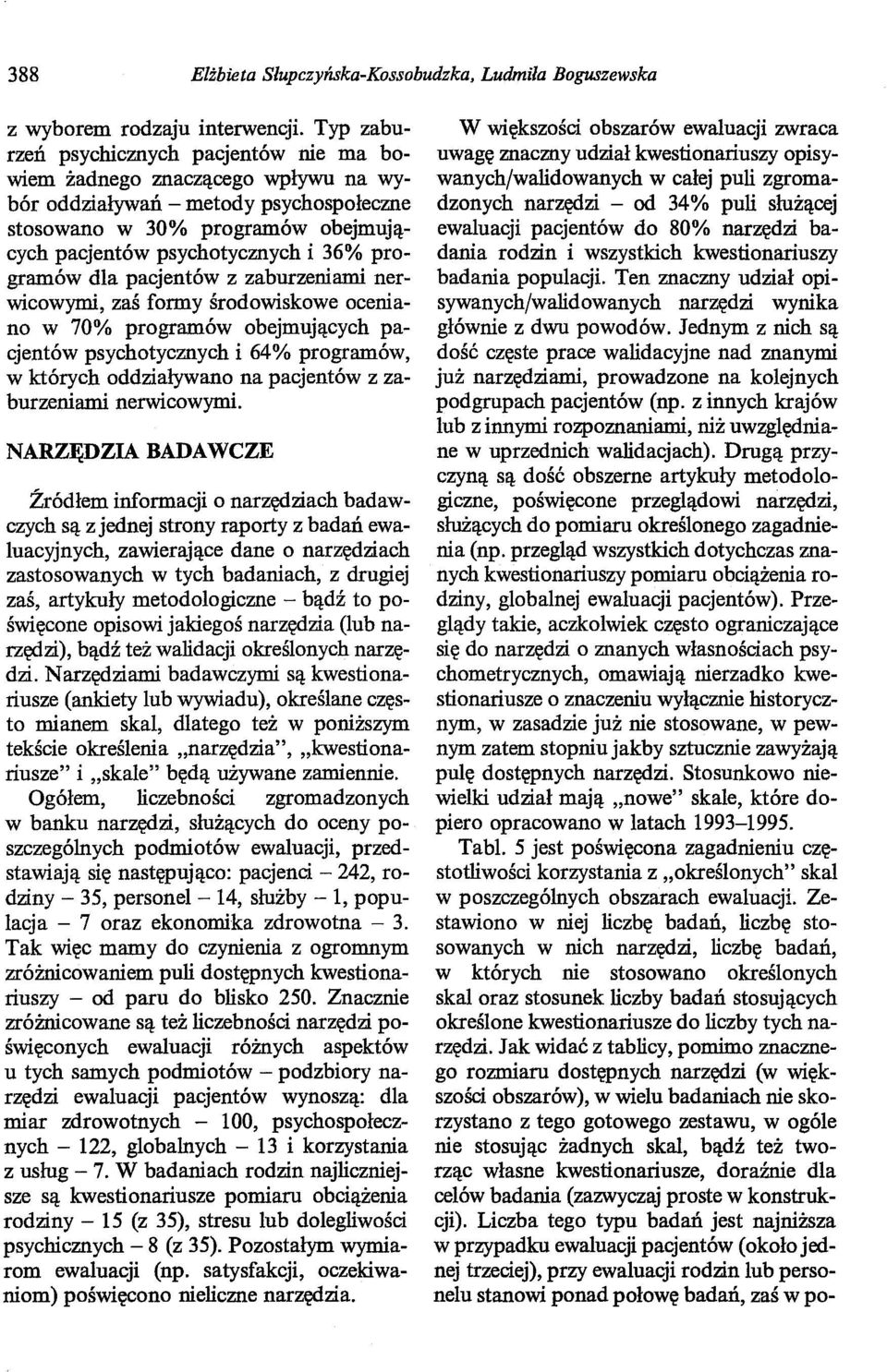 programów dla pacjentów z zaburzeniami nerwicowymi, zaś formy środowiskowe oceniano w 70% programów obejmujących pacjentów psychotycznych i 64% programów, w których oddziaływano na pacjentów z