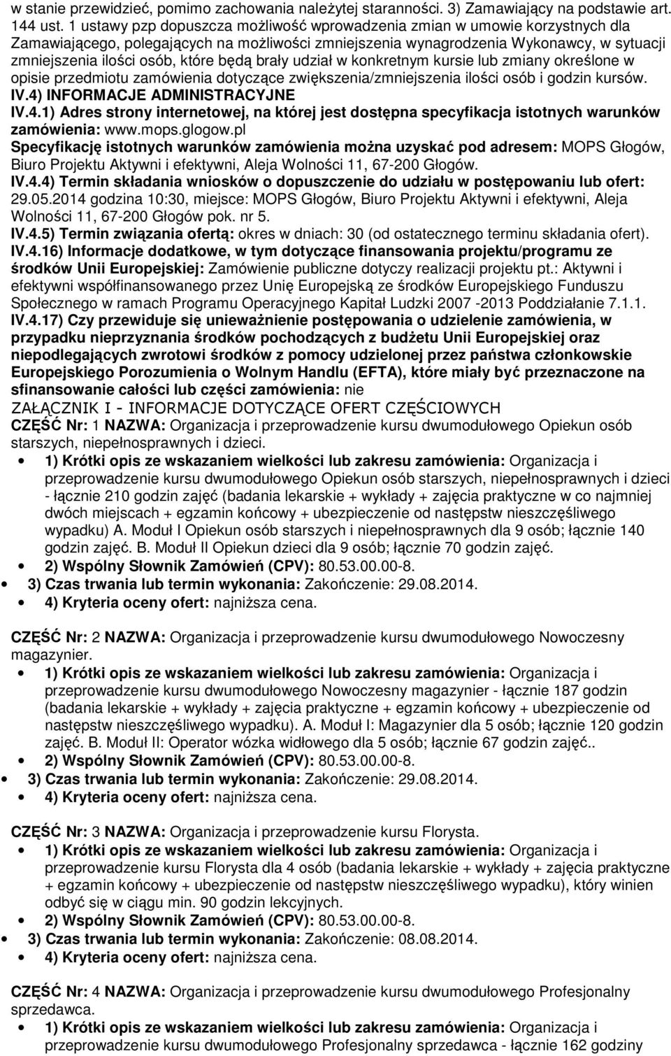 będą brały udział w konkretnym kursie lub zmiany określone w opisie przedmiotu zamówienia dotyczące zwiększenia/zmniejszenia ilości osób i godzin kursów. IV.4)