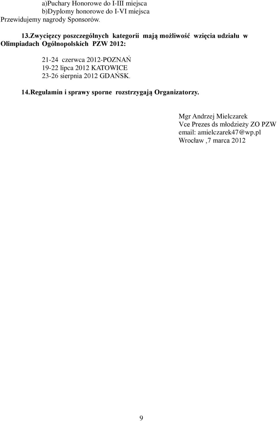 czerwca 2012-POZNAŃ 19-22 lipca 2012 KATOWICE 23-26 sierpnia 2012 GDAŃSK. 14.