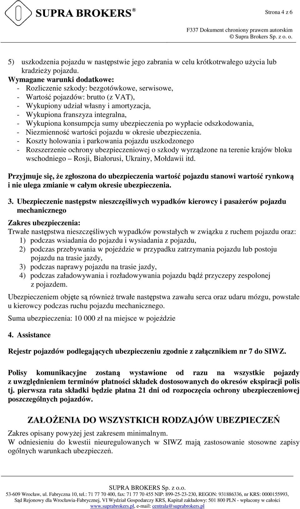 konsumpcja sumy ubezpieczenia po wypłacie odszkodowania, - Niezmienność wartości pojazdu w okresie ubezpieczenia.