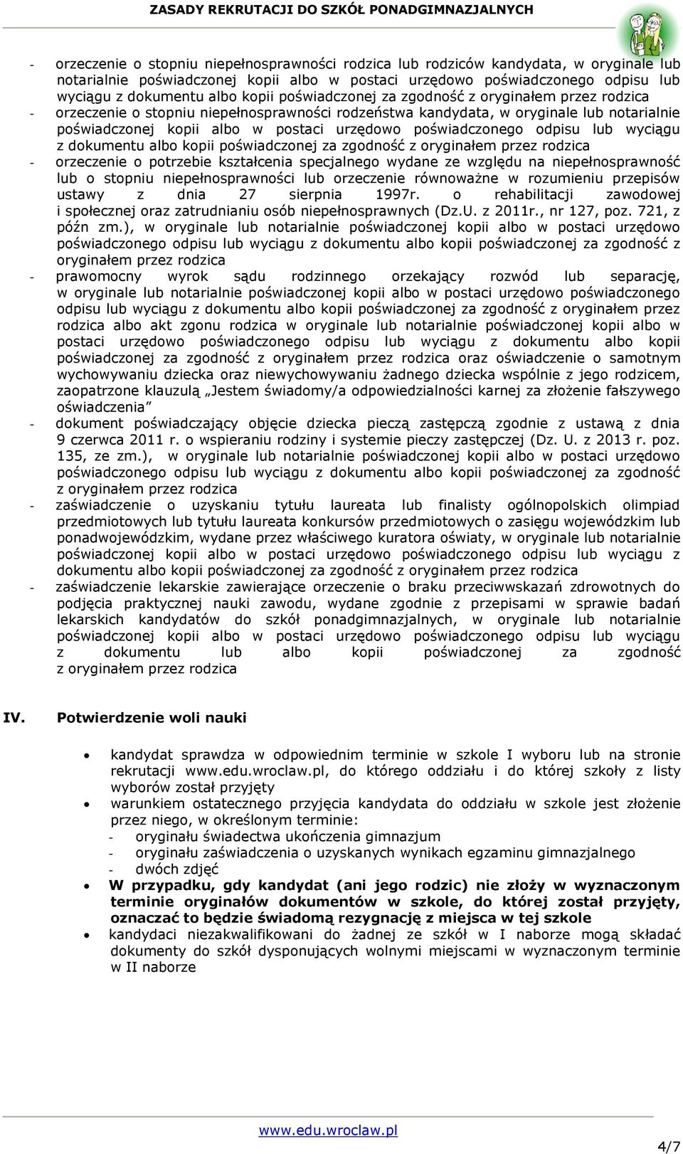 poświadczonego odpisu lub wyciągu z dokumentu albo kopii poświadczonej za zgodność z oryginałem przez rodzica - orzeczenie o potrzebie kształcenia specjalnego wydane ze względu na niepełnosprawność