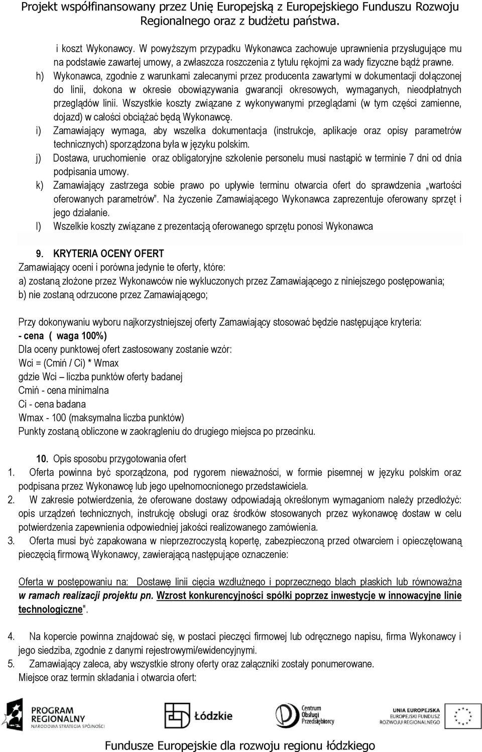 linii. Wszystkie koszty związane z wykonywanymi przeglądami (w tym części zamienne, dojazd) w całości obciążać będą Wykonawcę.