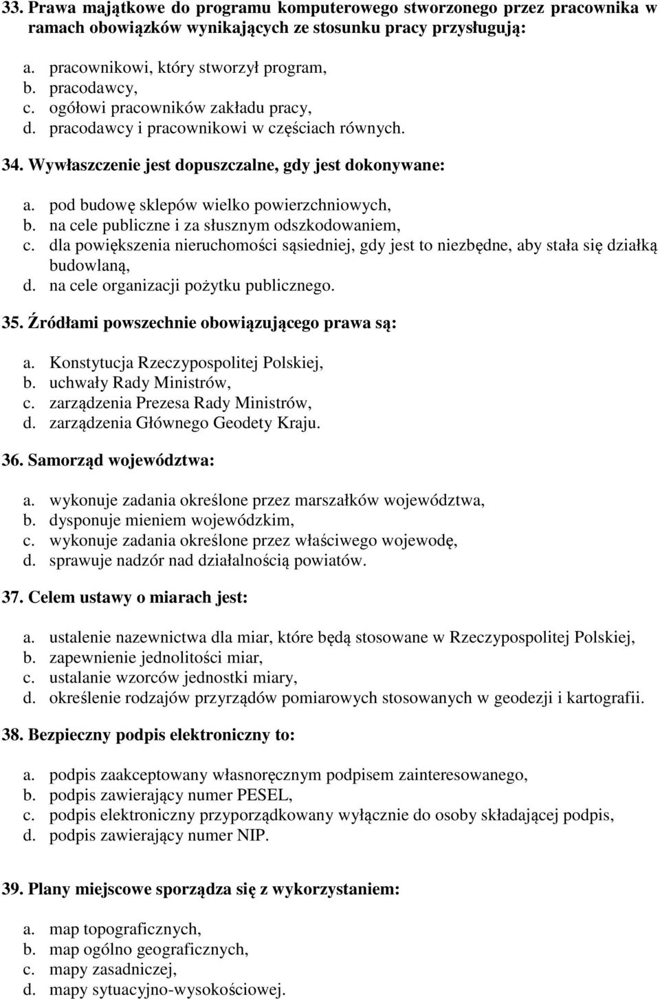 na cele publiczne i za słusznym odszkodowaniem, c. dla powiększenia nieruchomości sąsiedniej, gdy jest to niezbędne, aby stała się działką budowlaną, d. na cele organizacji pożytku publicznego. 35.