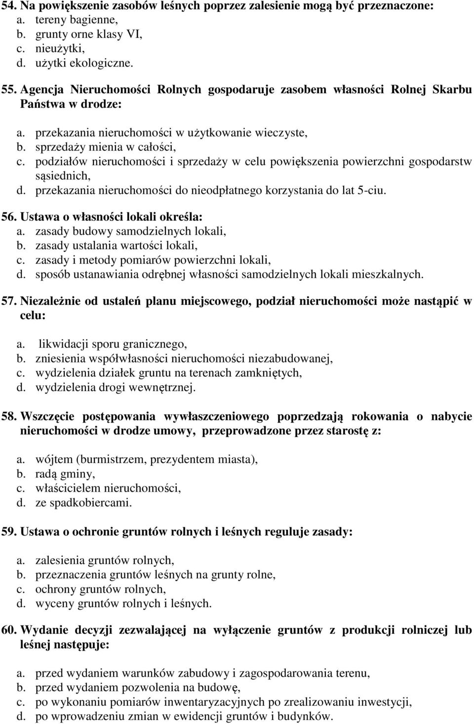 podziałów nieruchomości i sprzedaży w celu powiększenia powierzchni gospodarstw sąsiednich, d. przekazania nieruchomości do nieodpłatnego korzystania do lat 5-ciu. 56.