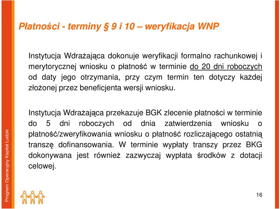 Instytucja Wdrażająca przekazuje BGK zlecenie płatności w terminie do 5 dni roboczych od dnia zatwierdzenia wniosku o płatność/zweryfikowania