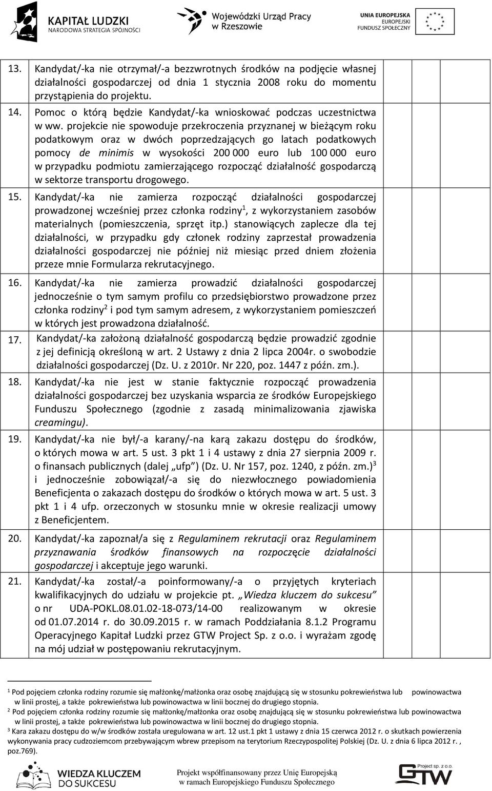 projekcie nie spowoduje przekroczenia przyznanej w bieżącym roku podatkowym oraz w dwóch poprzedzających go latach podatkowych pomocy de minimis w wysokości 200 000 euro lub 100 000 euro w przypadku