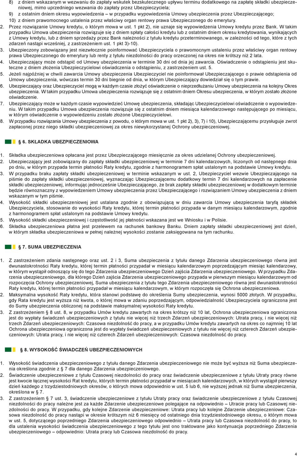 emerytury. 2. Przez rozwiązanie Umowy kredytu, o którym mowa w ust. 1 pkt 2), nie uznaje się wypowiedzenia Umowy kredytu przez Bank.