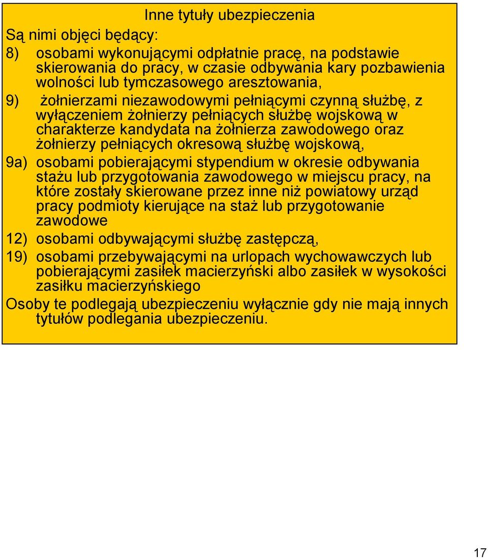 okresową służbę wojskową, 9a) osobami pobierającymi stypendium w okresie odbywania stażu lub przygotowania zawodowego w miejscu pracy, na które zostały skierowane przez inne niż powiatowy urząd pracy