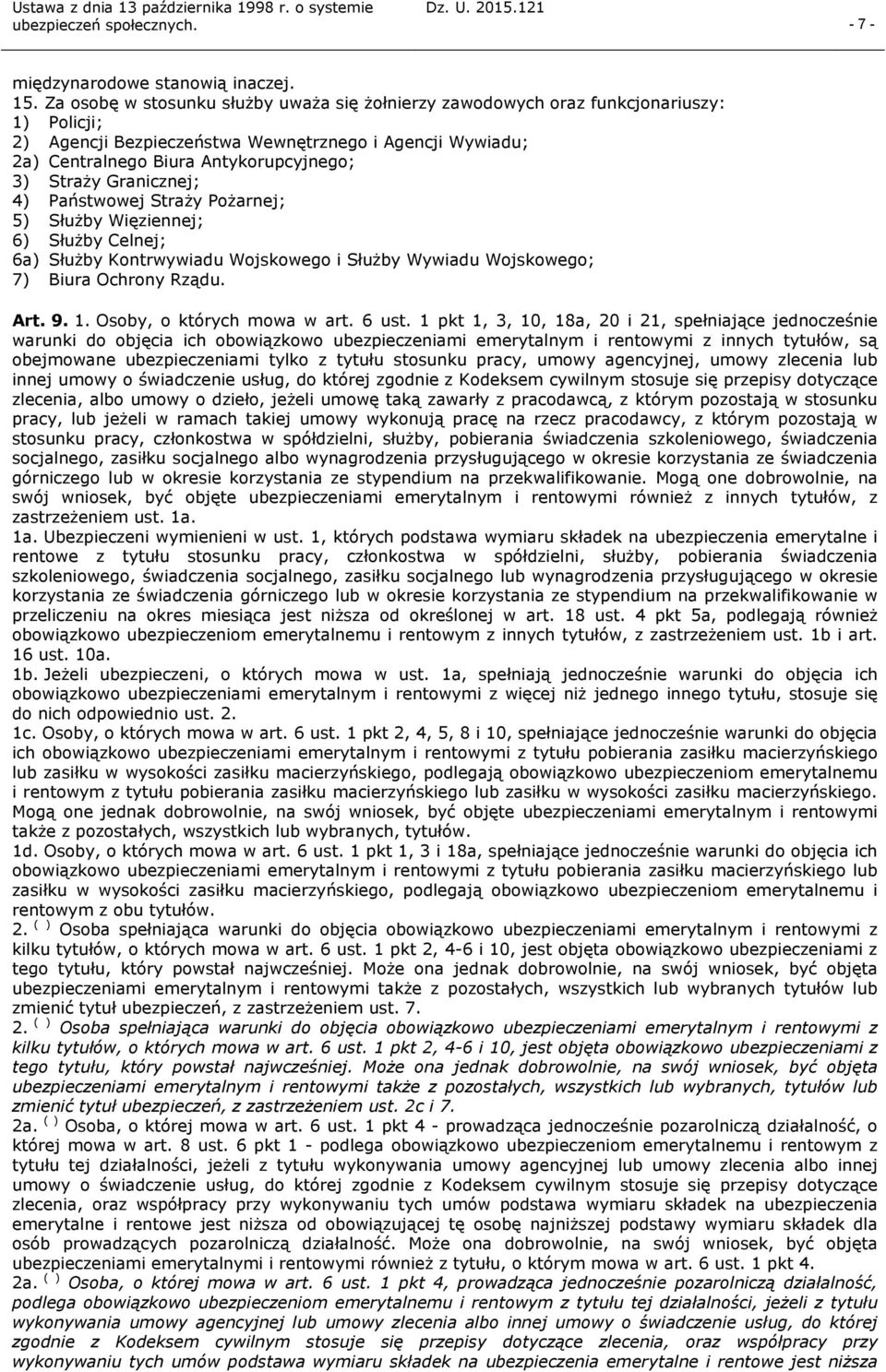 Granicznej; 4) Państwowej Straży Pożarnej; 5) Służby Więziennej; 6) Służby Celnej; 6a) Służby Kontrwywiadu Wojskowego i Służby Wywiadu Wojskowego; 7) Biura Ochrony Rządu. Art. 9. 1.