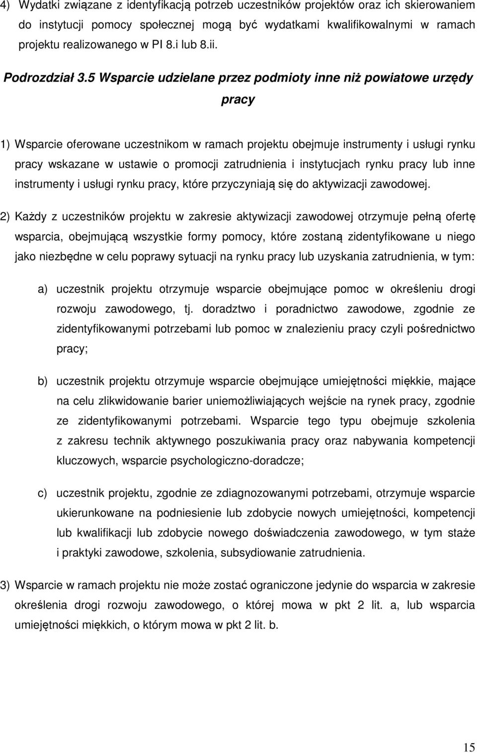 5 Wsparcie udzielane przez podmioty inne niż powiatowe urzędy pracy 1) Wsparcie oferowane uczestnikom w ramach projektu obejmuje instrumenty i usługi rynku pracy wskazane w ustawie o promocji