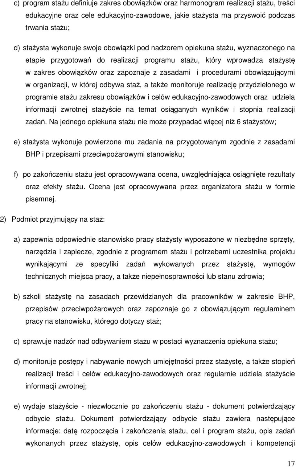 procedurami obowiązującymi w organizacji, w której odbywa staż, a także monitoruje realizację przydzielonego w programie stażu zakresu obowiązków i celów edukacyjno-zawodowych oraz udziela informacji