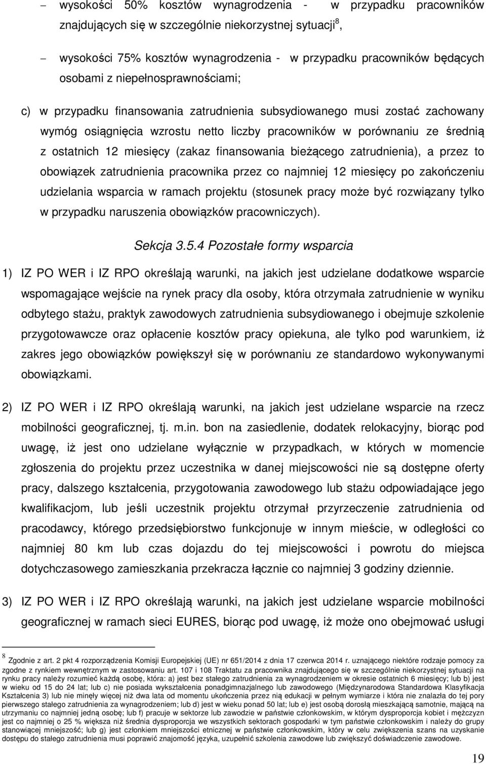 (zakaz finansowania bieżącego zatrudnienia), a przez to obowiązek zatrudnienia pracownika przez co najmniej 12 miesięcy po zakończeniu udzielania wsparcia w ramach projektu (stosunek pracy może być