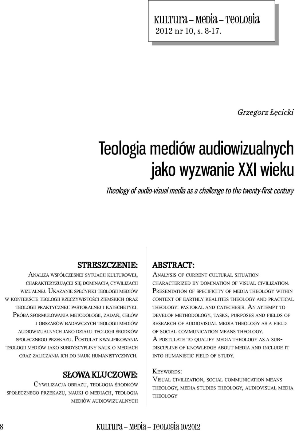 KULTUROWEJ, CHARAKTERYZUJĄCEJ SIĘ DOMINACJĄ CYWILIZACJI WIZUALNEJ. ANALYSIS OF CURRENT CULTURAL SITUATION CHARACTERIZED BY DOMINATION OF VISUAL CIVILIZATION.