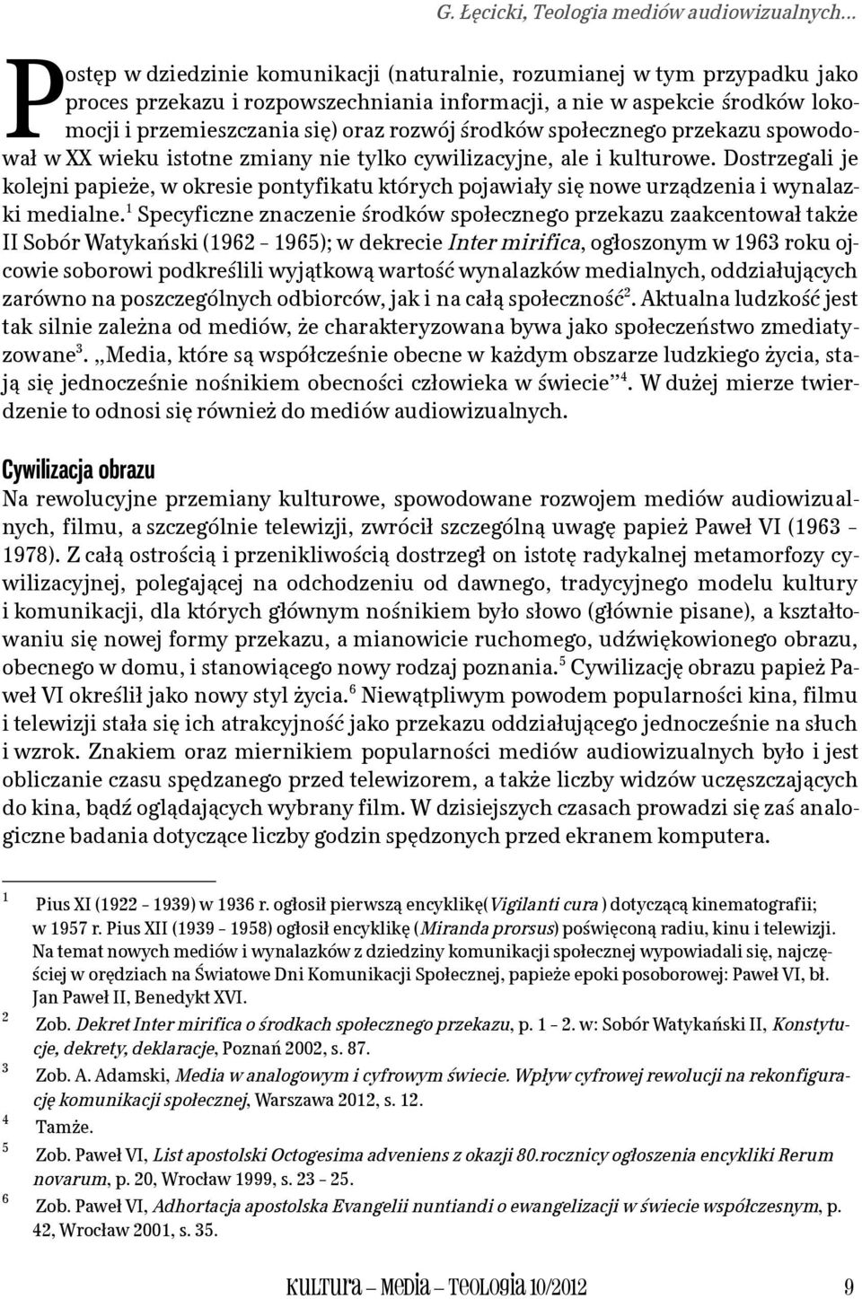 środków społecznego przekazu spowodował w XX wieku istotne zmiany nie tylko cywilizacyjne, ale i kulturowe.