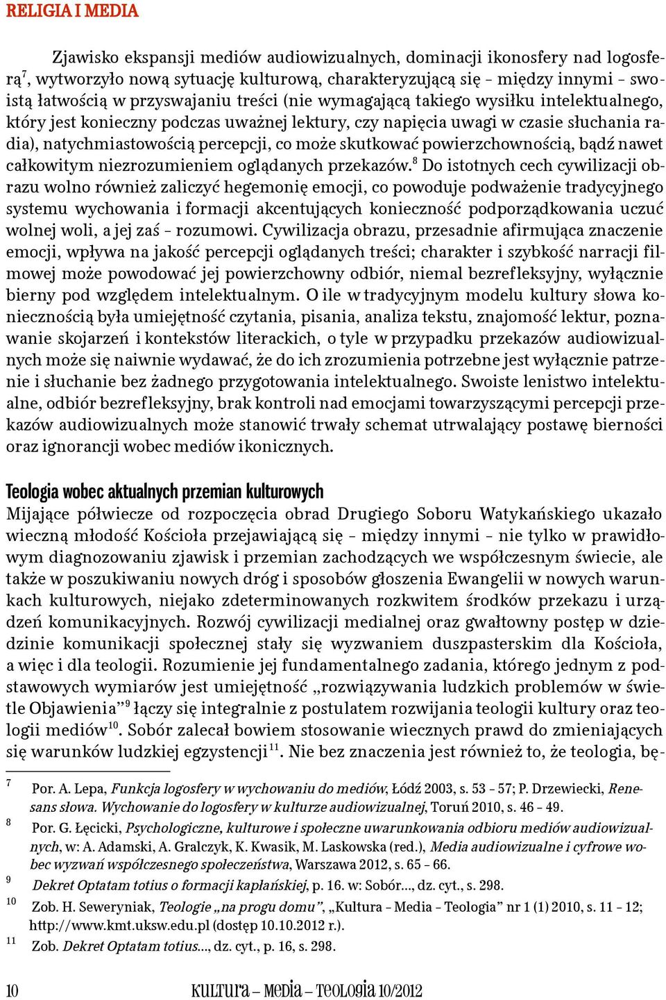 powierzchownością, bądź nawet całkowitym niezrozumieniem oglądanych przekazów.