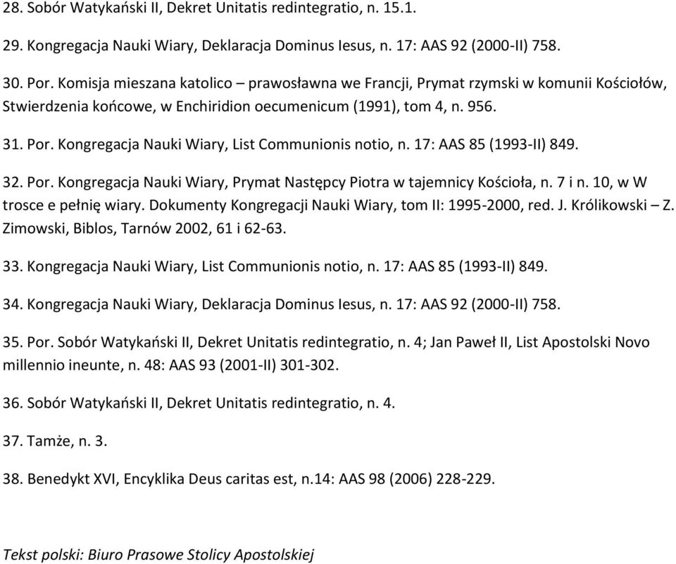 Kongregacja Nauki Wiary, List Communionis notio, n. 17: AAS 85 (1993-II) 849. 32. Por. Kongregacja Nauki Wiary, Prymat Następcy Piotra w tajemnicy Kościoła, n. 7 i n. 10, w W trosce e pełnię wiary.