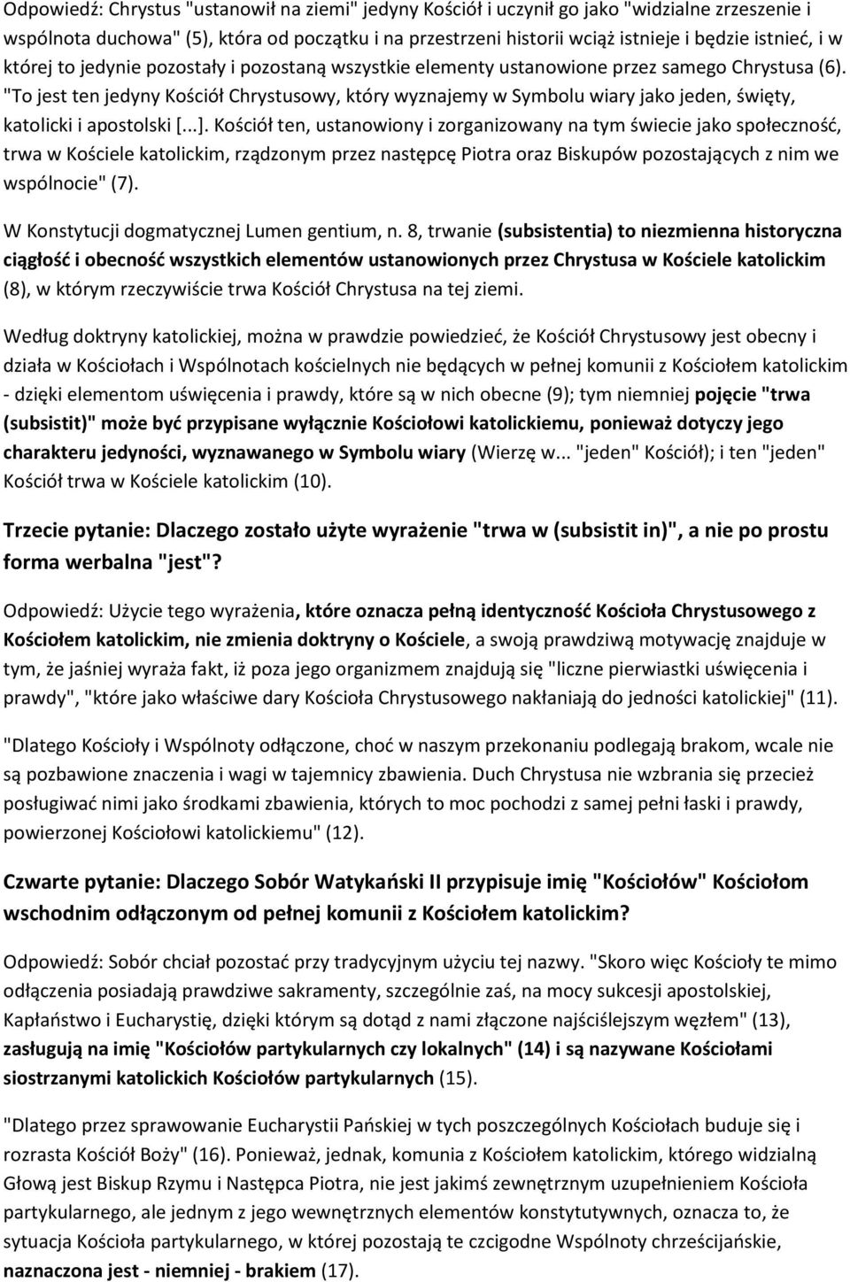 "To jest ten jedyny Kościół Chrystusowy, który wyznajemy w Symbolu wiary jako jeden, święty, katolicki i apostolski *...+.