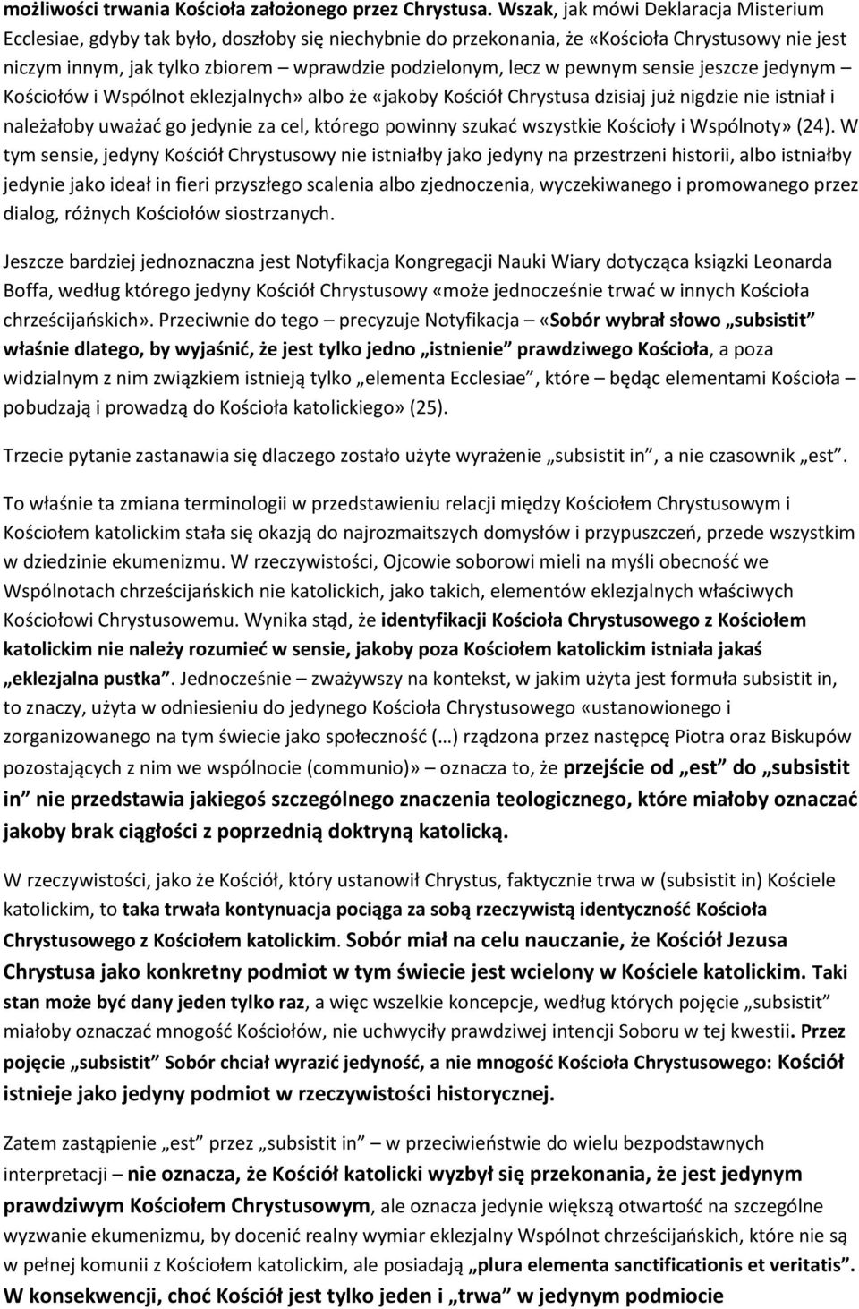 pewnym sensie jeszcze jedynym Kościołów i Wspólnot eklezjalnych» albo że «jakoby Kościół Chrystusa dzisiaj już nigdzie nie istniał i należałoby uważad go jedynie za cel, którego powinny szukad