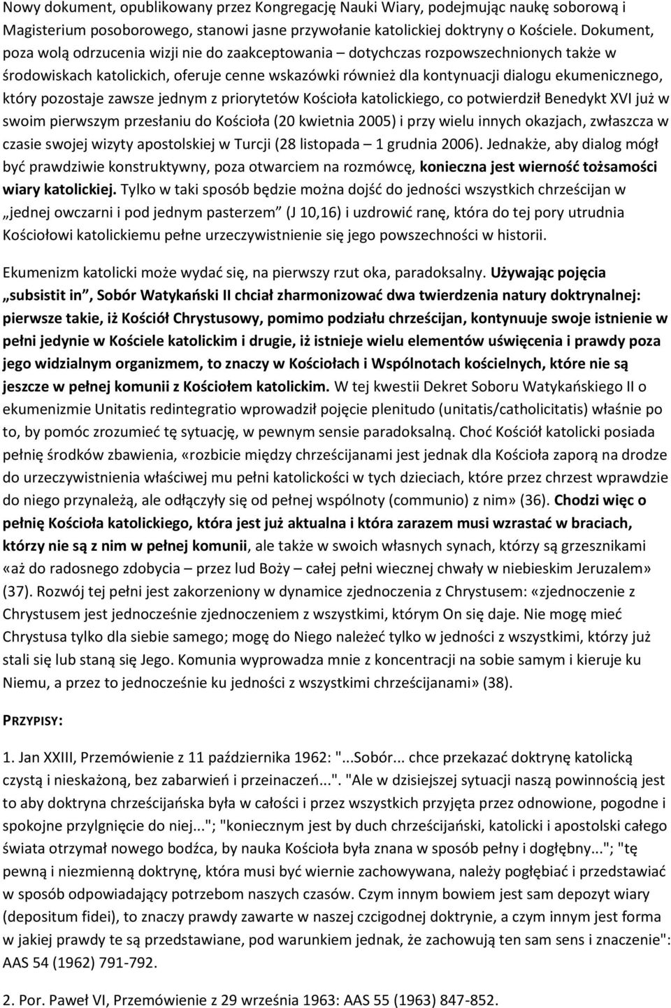 pozostaje zawsze jednym z priorytetów Kościoła katolickiego, co potwierdził Benedykt XVI już w swoim pierwszym przesłaniu do Kościoła (20 kwietnia 2005) i przy wielu innych okazjach, zwłaszcza w