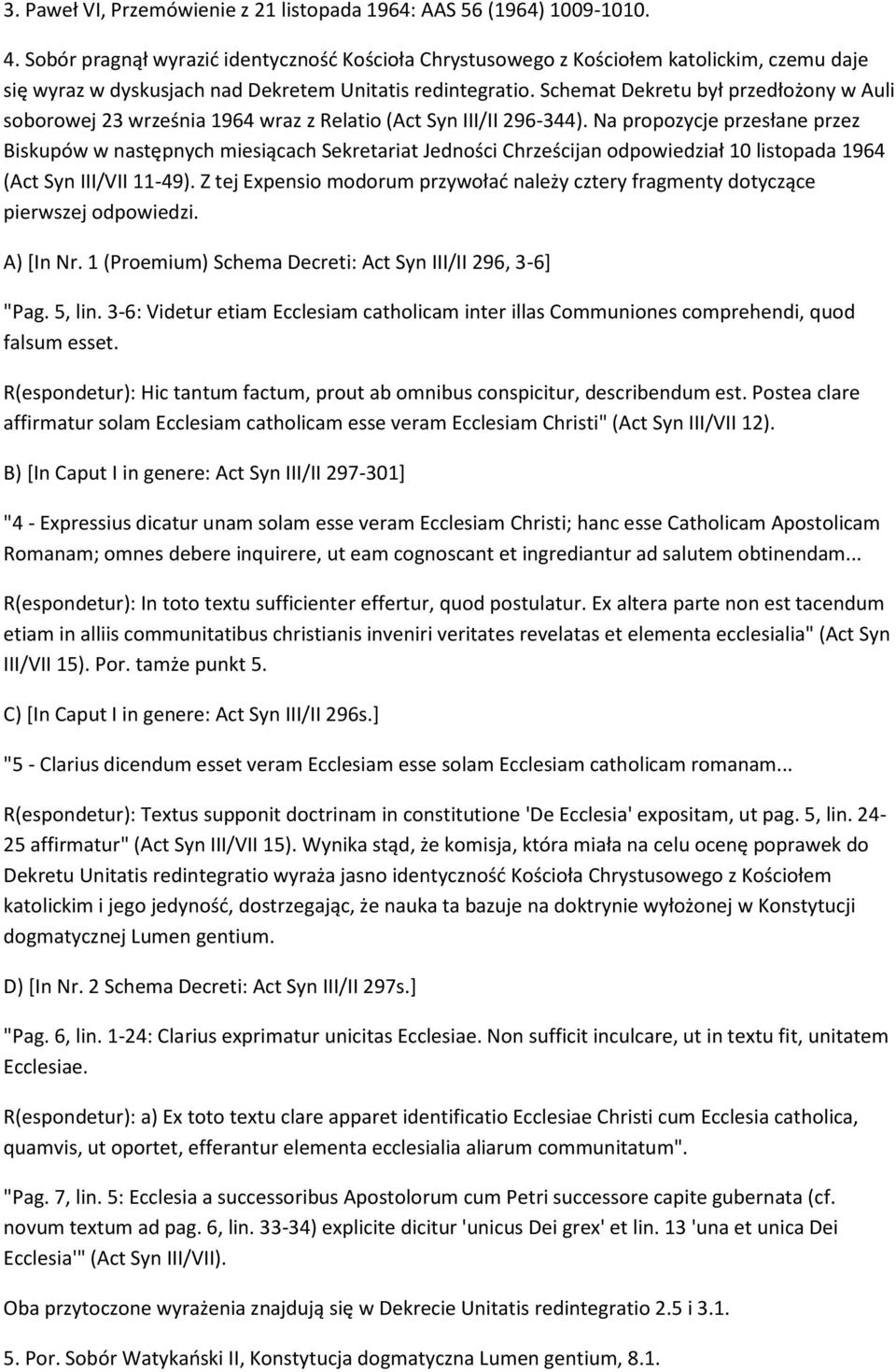Schemat Dekretu był przedłożony w Auli soborowej 23 września 1964 wraz z Relatio (Act Syn III/II 296-344).