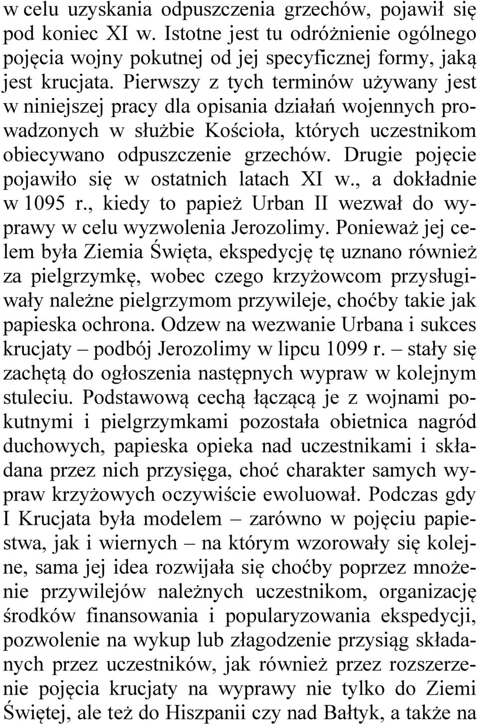 Drugie pojęcie pojawiło się w ostatnich latach XI w., a dokładnie w 1095 r., kiedy to papież Urban II wezwał do wyprawy w celu wyzwolenia Jerozolimy.
