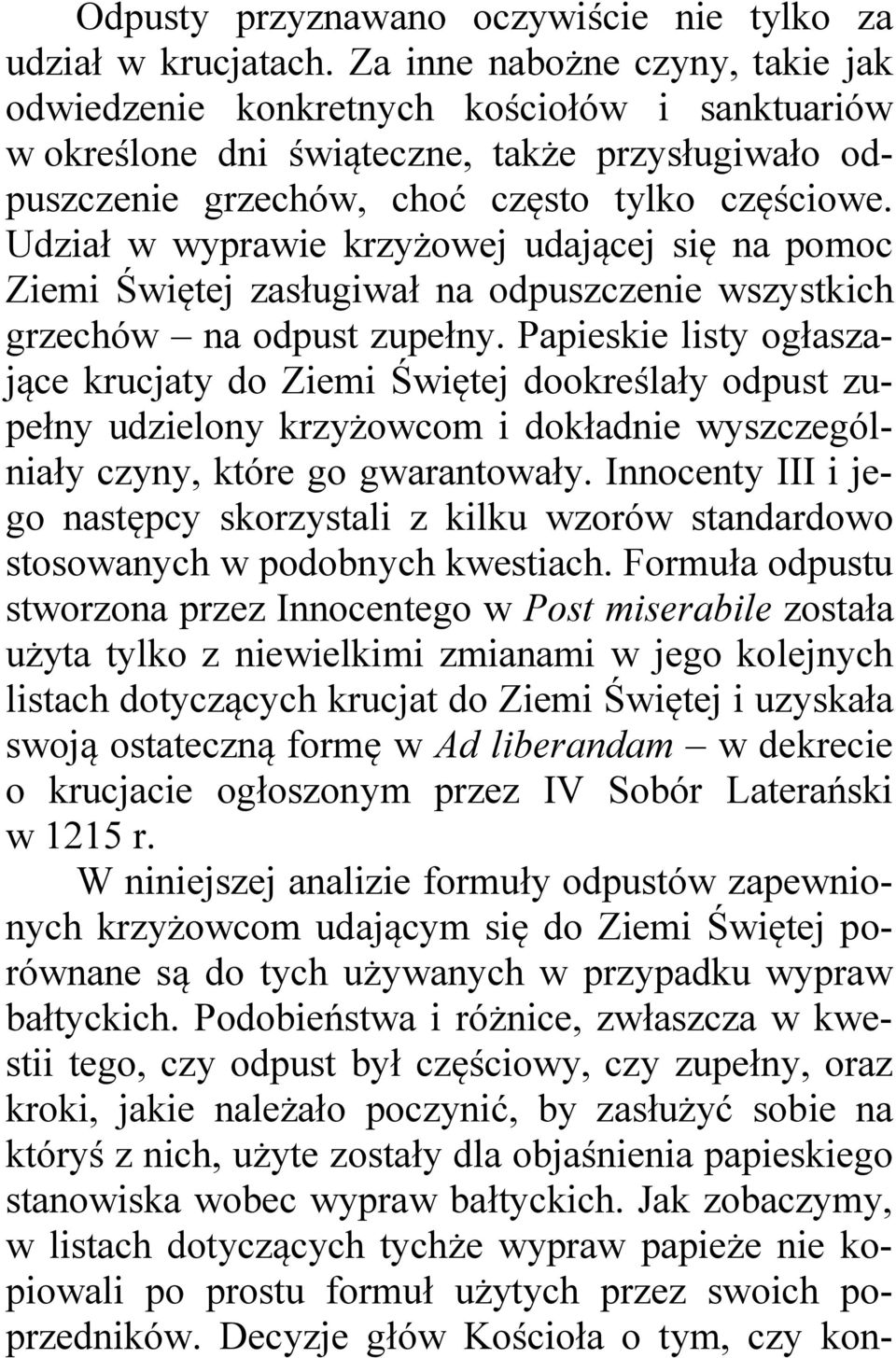 Udział w wyprawie krzyżowej udającej się na pomoc Ziemi Świętej zasługiwał na odpuszczenie wszystkich grzechów na odpust zupełny.