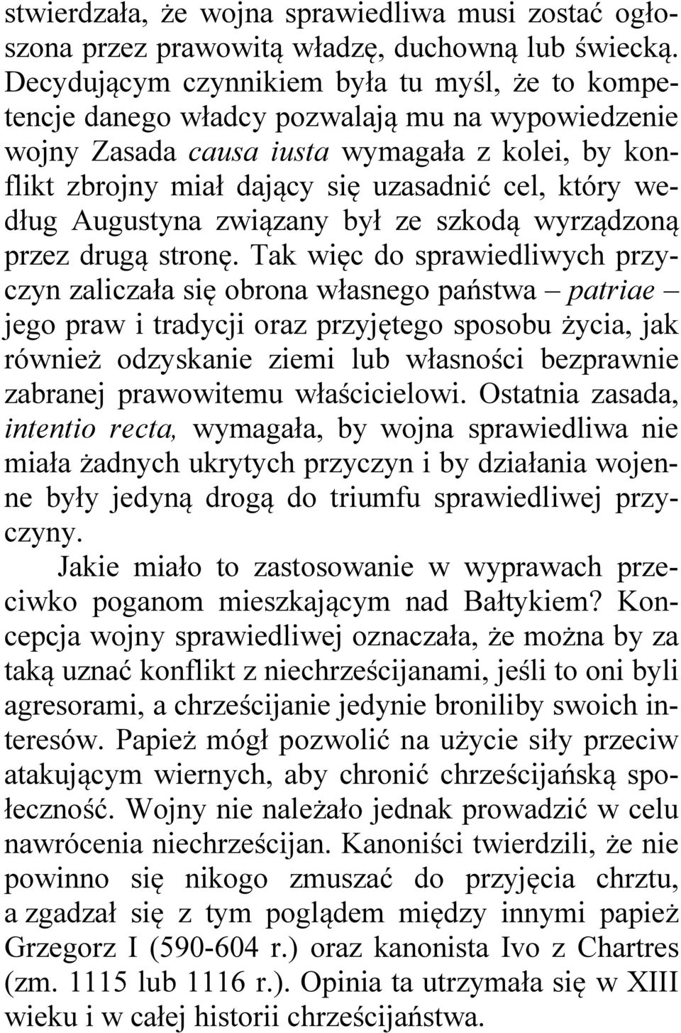 według Augustyna związany był ze szkodą wyrządzoną przez drugą stronę.