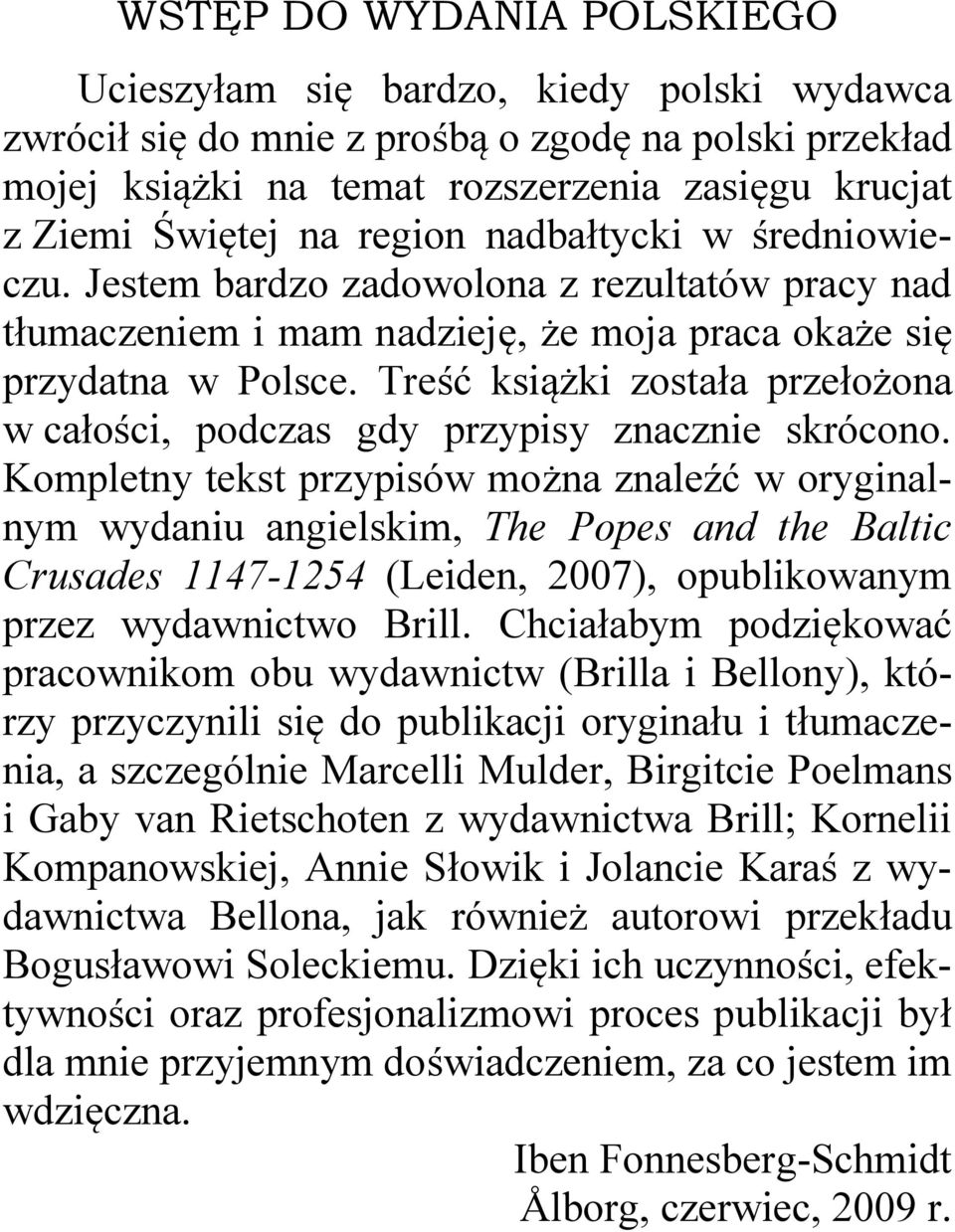Treść książki została przełożona w całości, podczas gdy przypisy znacznie skrócono.