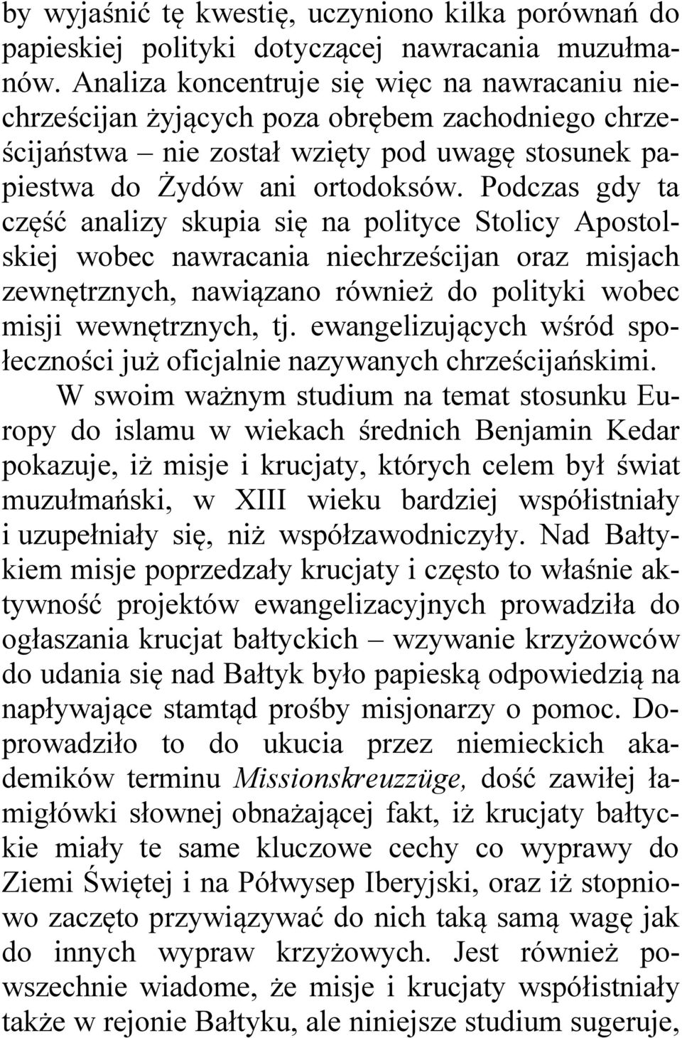 Podczas gdy ta część analizy skupia się na polityce Stolicy Apostolskiej wobec nawracania niechrześcijan oraz misjach zewnętrznych, nawiązano również do polityki wobec misji wewnętrznych, tj.