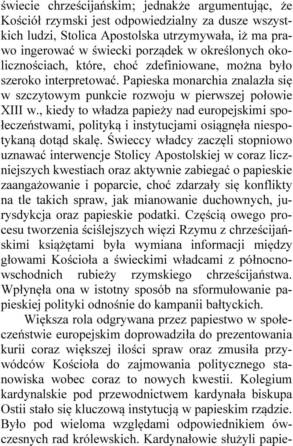 , kiedy to władza papieży nad europejskimi społeczeństwami, polityką i instytucjami osiągnęła niespotykaną dotąd skalę.