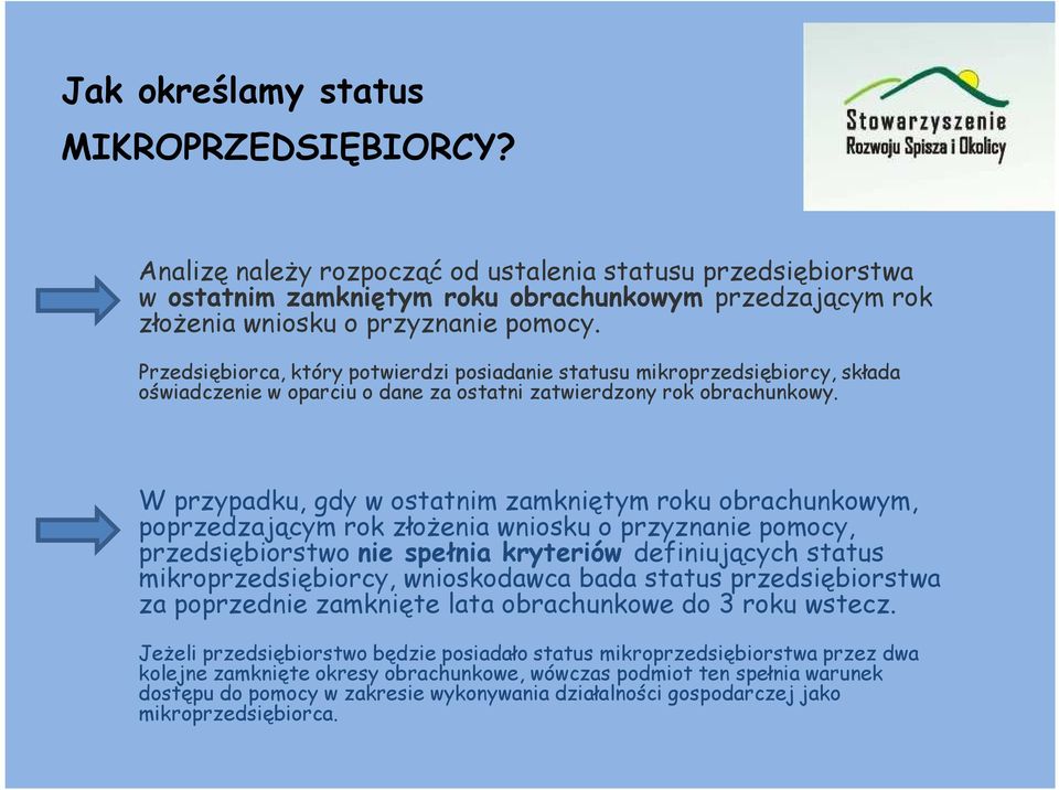 W przypadku, gdy w ostatnim zamkniętym roku obrachunkowym, poprzedzającym rok złożenia wniosku o przyznanie pomocy, przedsiębiorstwo nie spełnia kryteriów definiujących status mikroprzedsiębiorcy,