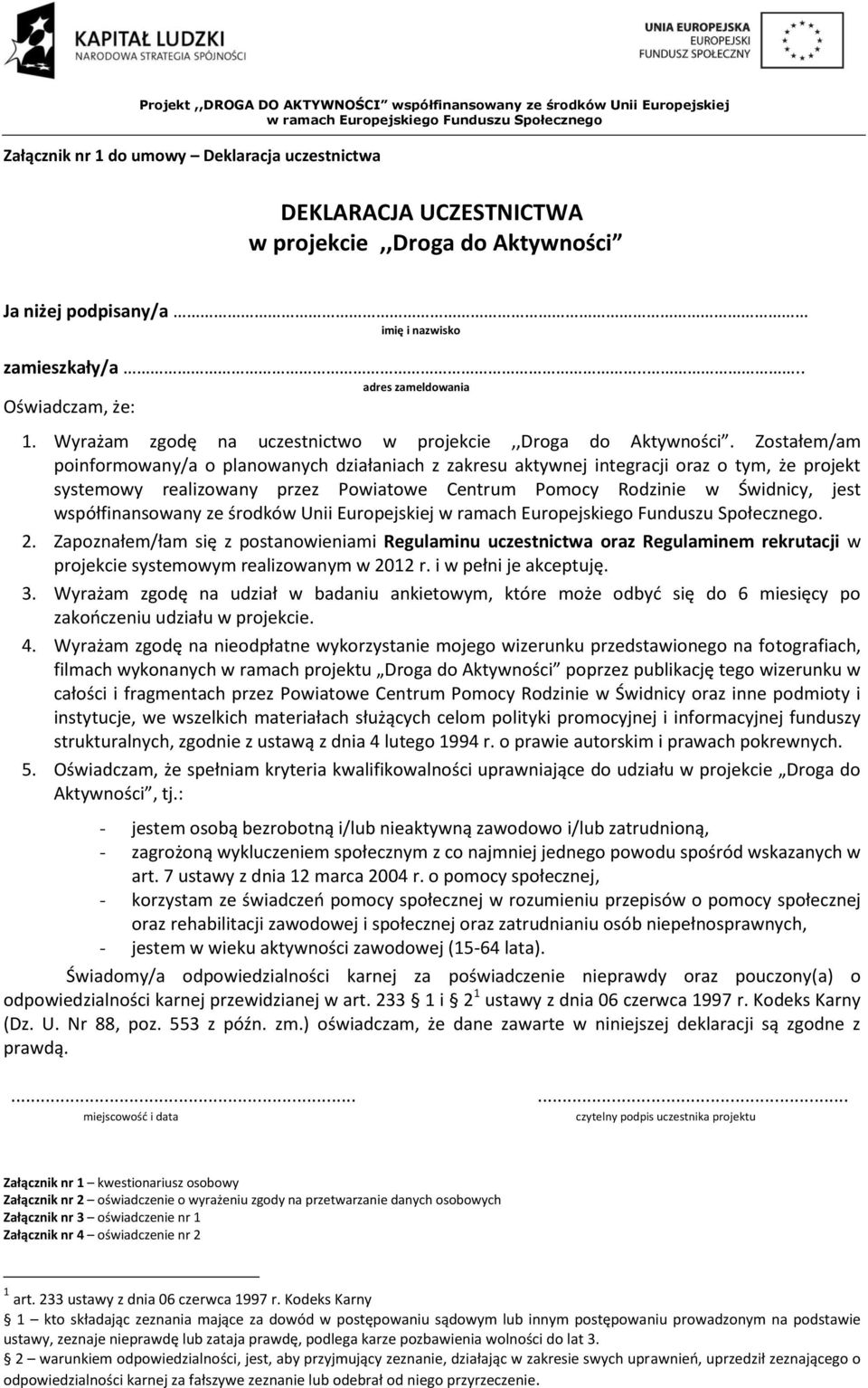 Zostałem/am poinformowany/a o planowanych działaniach z zakresu aktywnej integracji oraz o tym, że projekt systemowy realizowany przez Powiatowe Centrum Pomocy Rodzinie w Świdnicy, jest