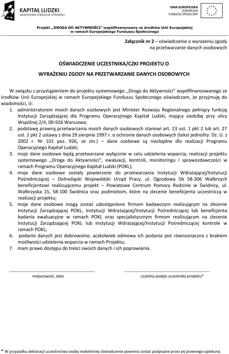 administratorem moich danych osobowych jest Minister Rozwoju Regionalnego pełniący funkcję Instytucji Zarządzającej dla Programu Operacyjnego Kapitał Ludzki, mający siedzibę przy ulicy Wspólnej 2/4,