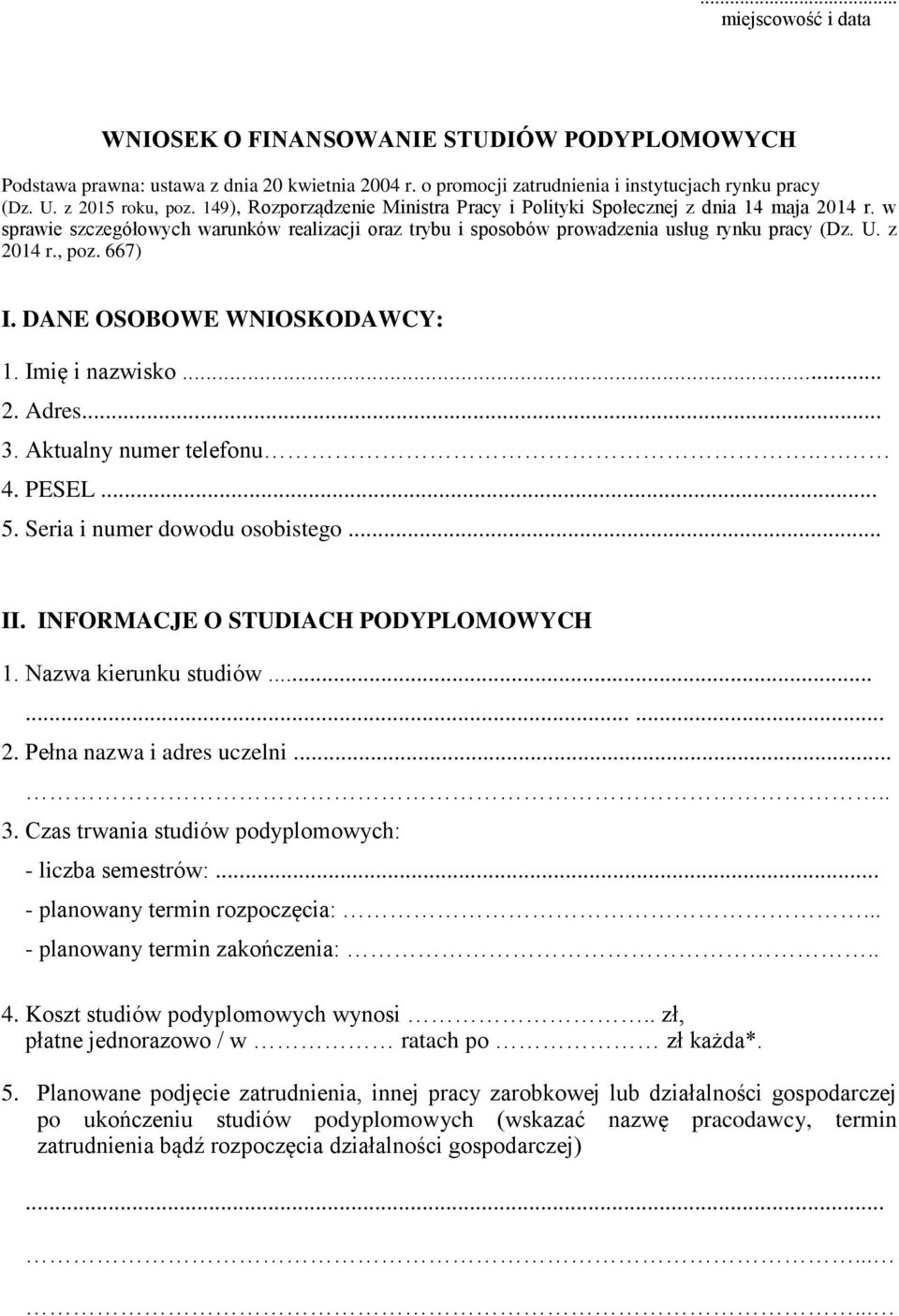 667) I. DANE OSOBOWE WNIOSKODAWCY: 1. Imię i nazwisko... 2. Adres... 3. Aktualny numer telefonu.. 4. PESEL... 5. Seria i numer dowodu osobistego... II. INFORMACJE O STUDIACH PODYPLOMOWYCH 1.