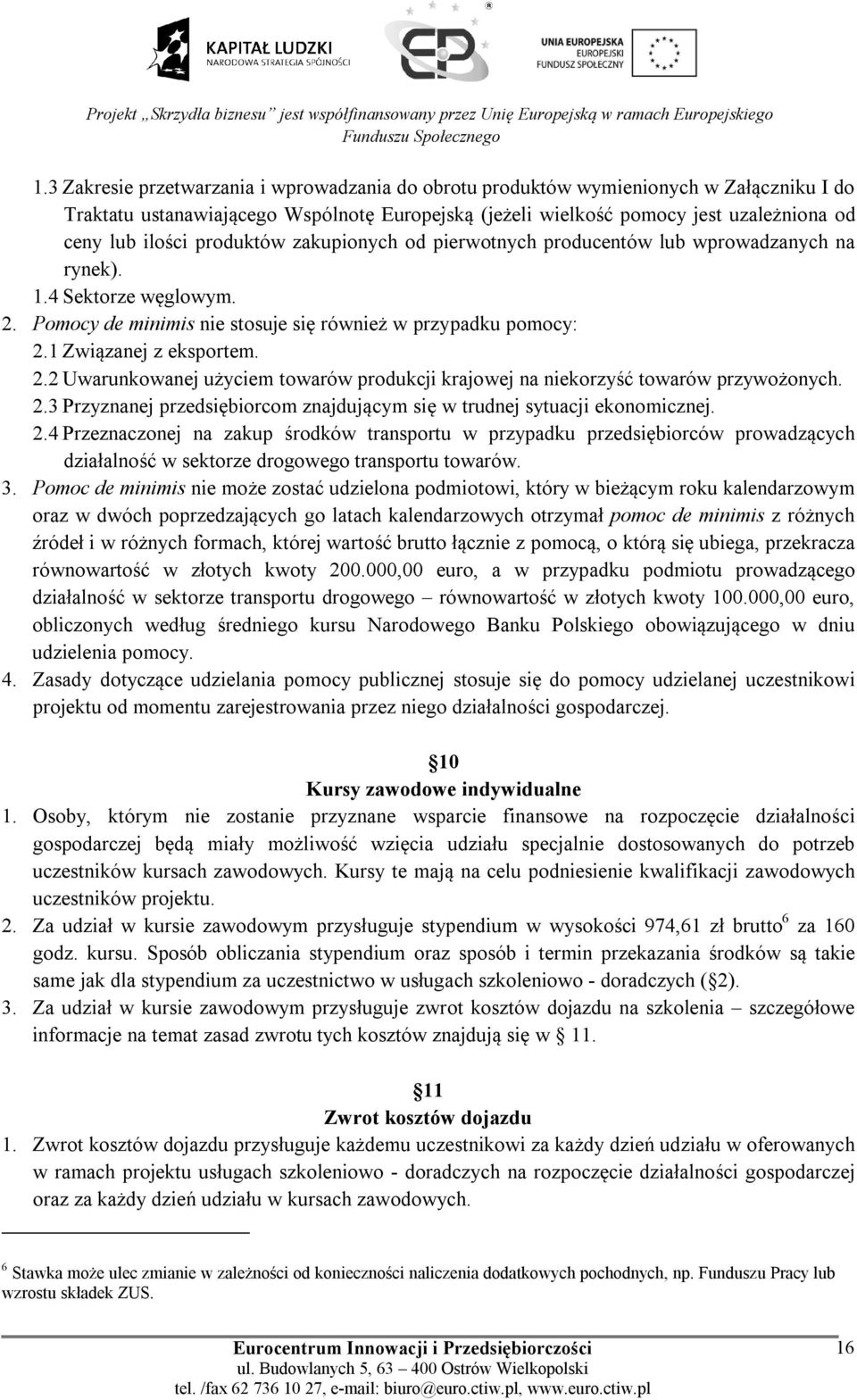2.3 Przyznanej przedsiębiorcom znajdującym się w trudnej sytuacji ekonomicznej. 2.