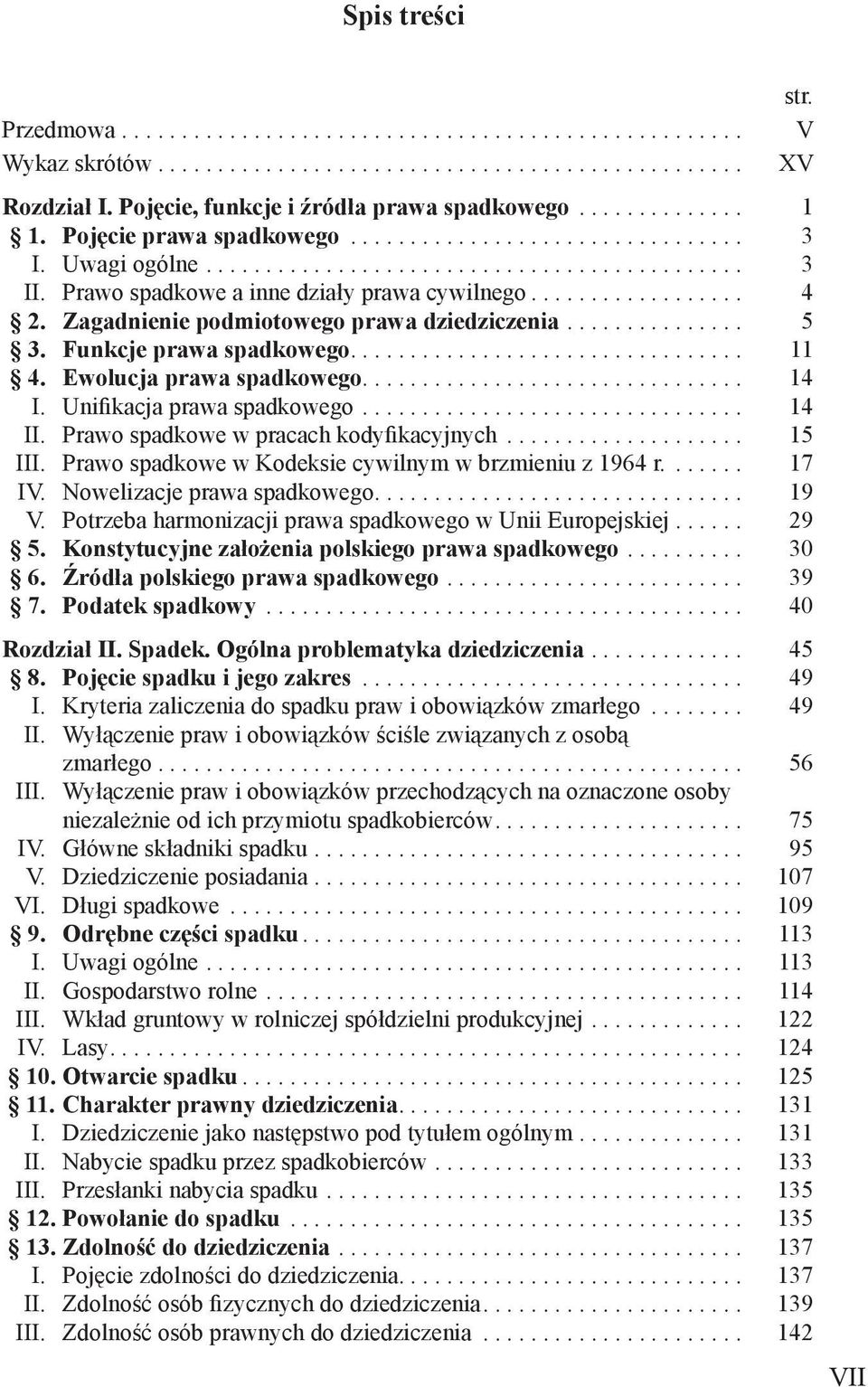 Zagadnienie podmiotowego prawa dziedziczenia............... 5 3. Funkcje prawa spadkowego................................. 11 4. Ewolucja prawa spadkowego................................ 14 I.