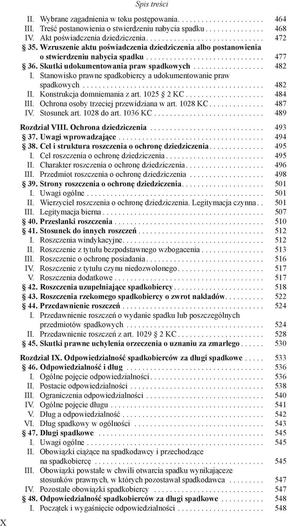 Stanowisko prawne spadkobiercy a udokumentowanie praw spadkowych.............................................. 482 II. Konstrukcja domniemania z art. 1025 2 KC.................... 484 III.