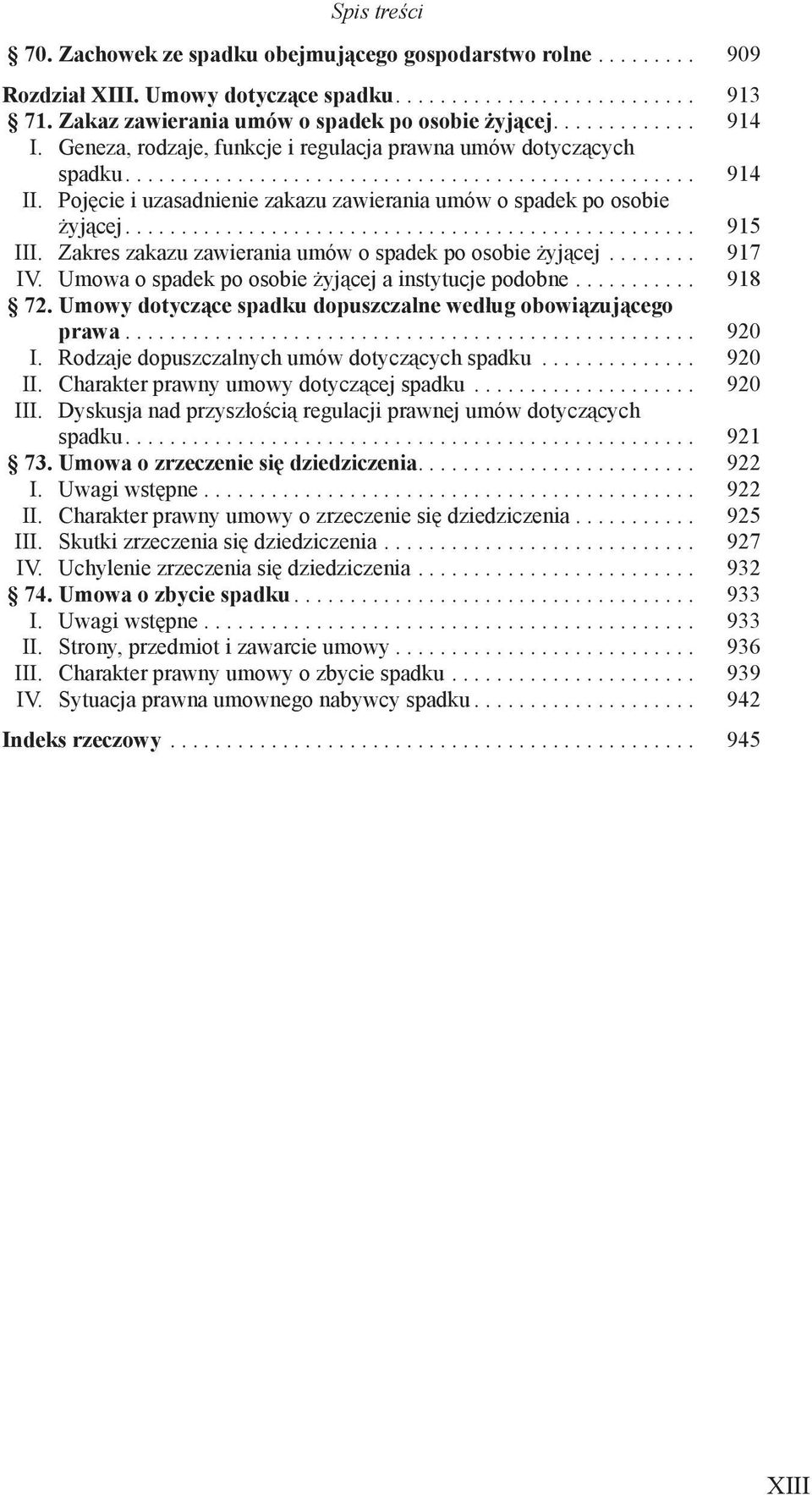 .................................................. 915 III. Zakres zakazu zawierania umów o spadek po osobie żyjącej........ 917 IV. Umowa o spadek po osobie żyjącej a instytucje podobne........... 918 72.