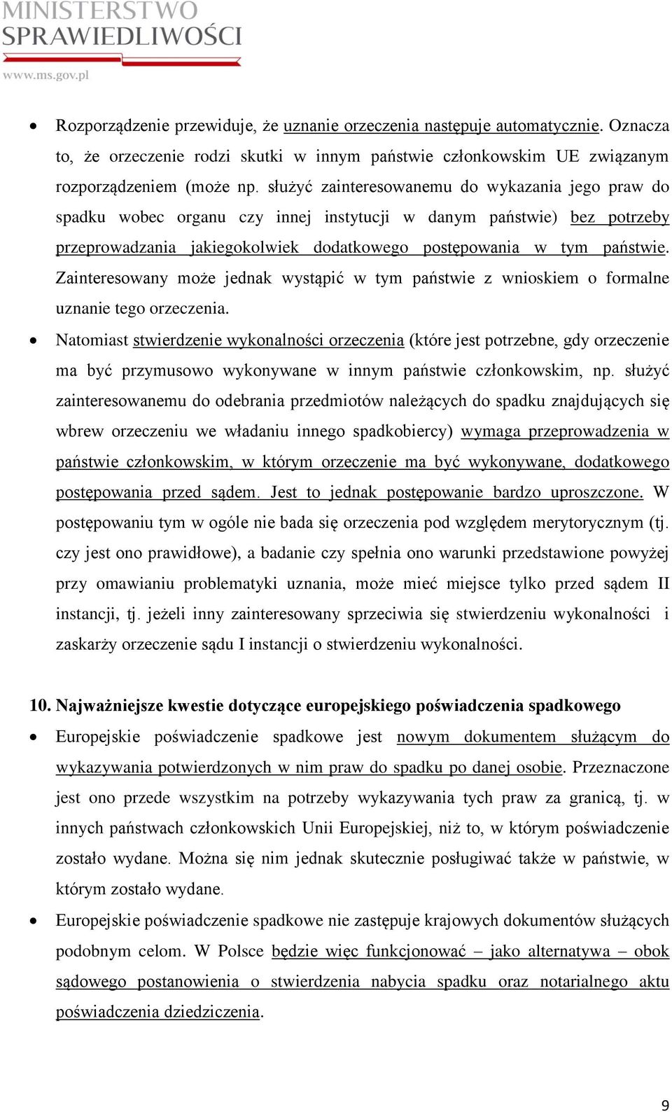 Zainteresowany może jednak wystąpić w tym państwie z wnioskiem o formalne uznanie tego orzeczenia.